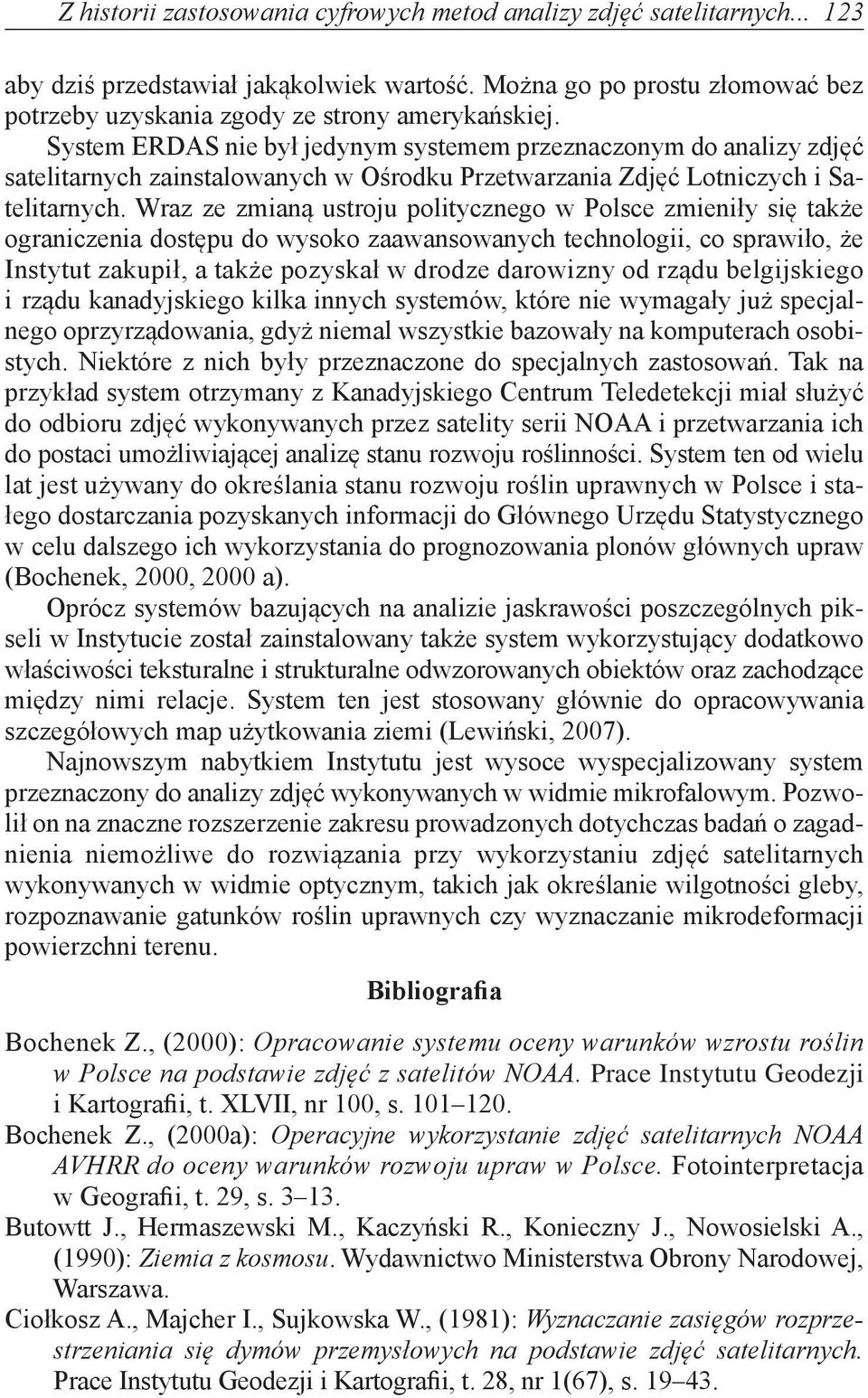 Wraz ze zmianą ustroju politycznego w Polsce zmieniły się także ograniczenia dostępu do wysoko zaawansowanych technologii, co sprawiło, że Instytut zakupił, a także pozyskał w drodze darowizny od