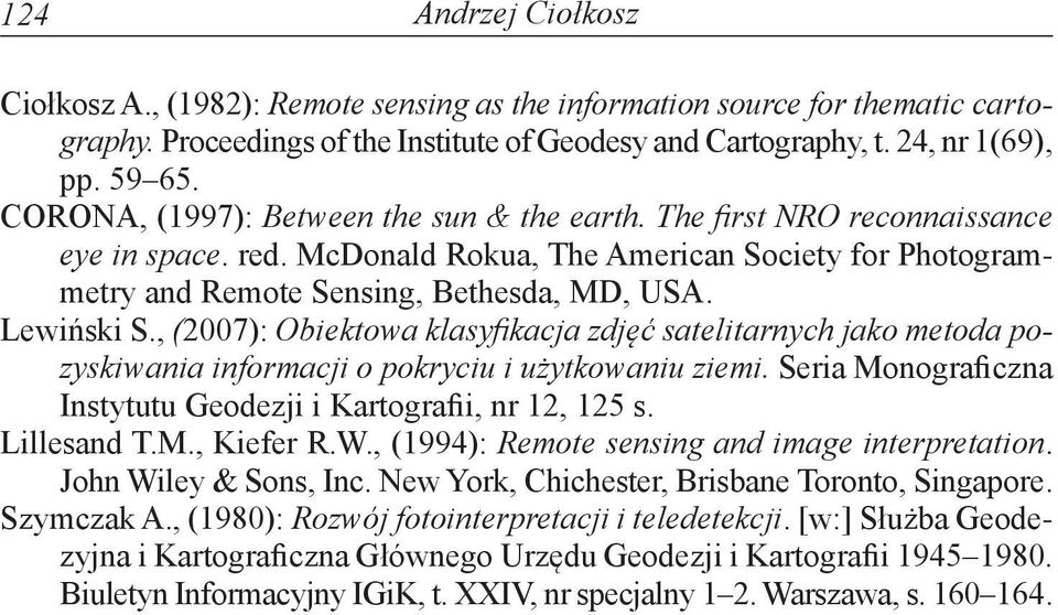 , (2007): Obiektowa klasyfikacja zdjęć satelitarnych jako metoda pozyskiwania informacji o pokryciu i użytkowaniu ziemi. Seria Monograficzna Instytutu Geodezji i Kartografii, nr 12, 125 s.