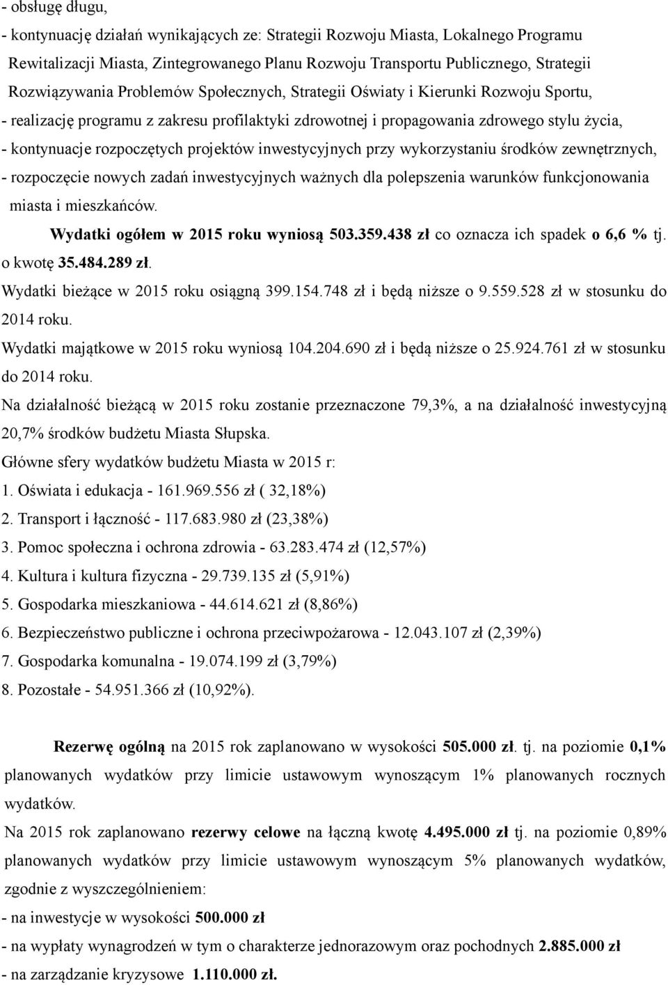 inwestycyjnych przy wykorzystaniu środków zewnętrznych, - rozpoczęcie nowych zadań inwestycyjnych ważnych dla polepszenia warunków funkcjonowania miasta i mieszkańców.