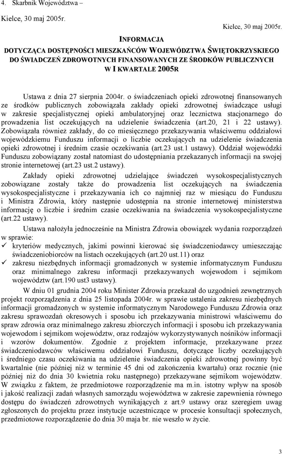 INFORMACJA DOTYCZĄCA DOSTĘPNOŚCI MIESZKAŃCÓW WOJEWÓDZTWA ŚWIĘTOKRZYSKIEGO DO ŚWIADCZEŃ ZDROWOTNYCH FINANSOWANYCH ZE ŚRODKÓW PUBLICZNYCH W I KWARTALE 2005R Ustawa z dnia 27 sierpnia 2004r.