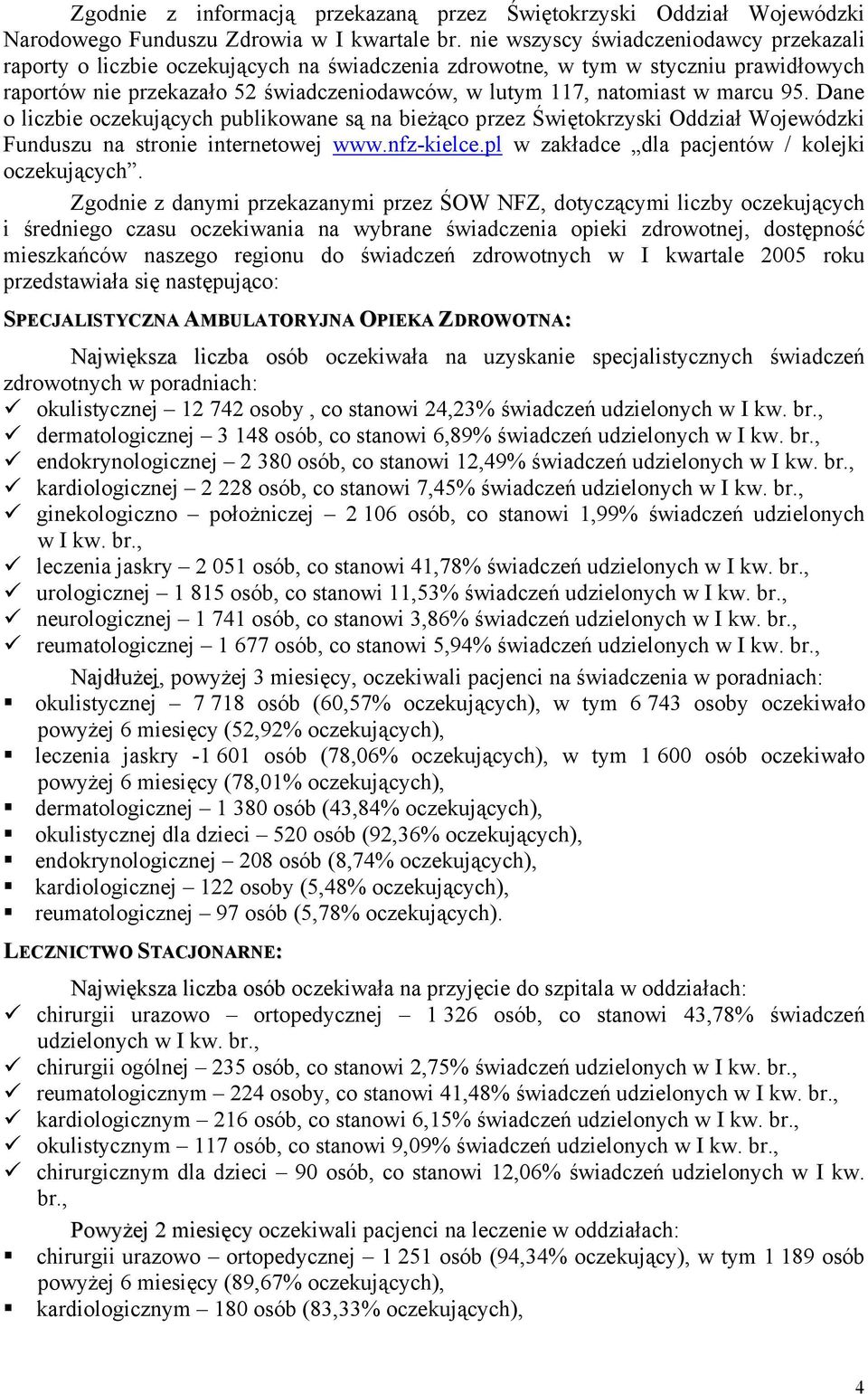 marcu 95. Dane o liczbie oczekujących publikowane są na bieżąco przez Świętokrzyski Oddział Wojewódzki Funduszu na stronie internetowej www.nfz-kielce.