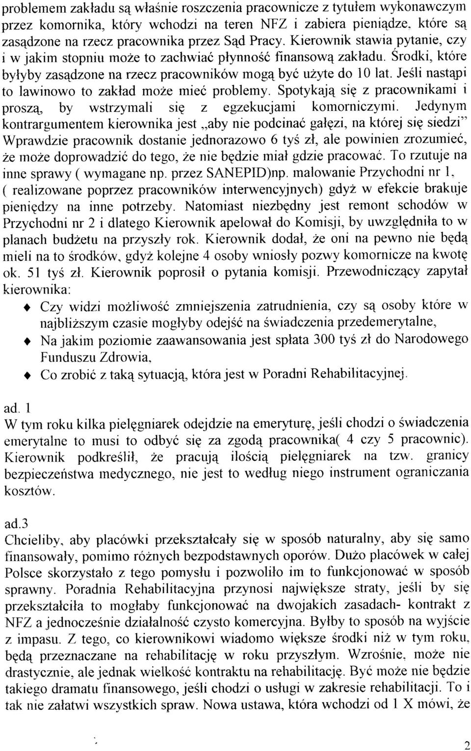 Jeili nast4pi to lawinowo to zaklad moze mieó problemy. Spotykaje siq z pracownikami i prosza, by wstrzymali siq z egzekucjami komorniczyni.
