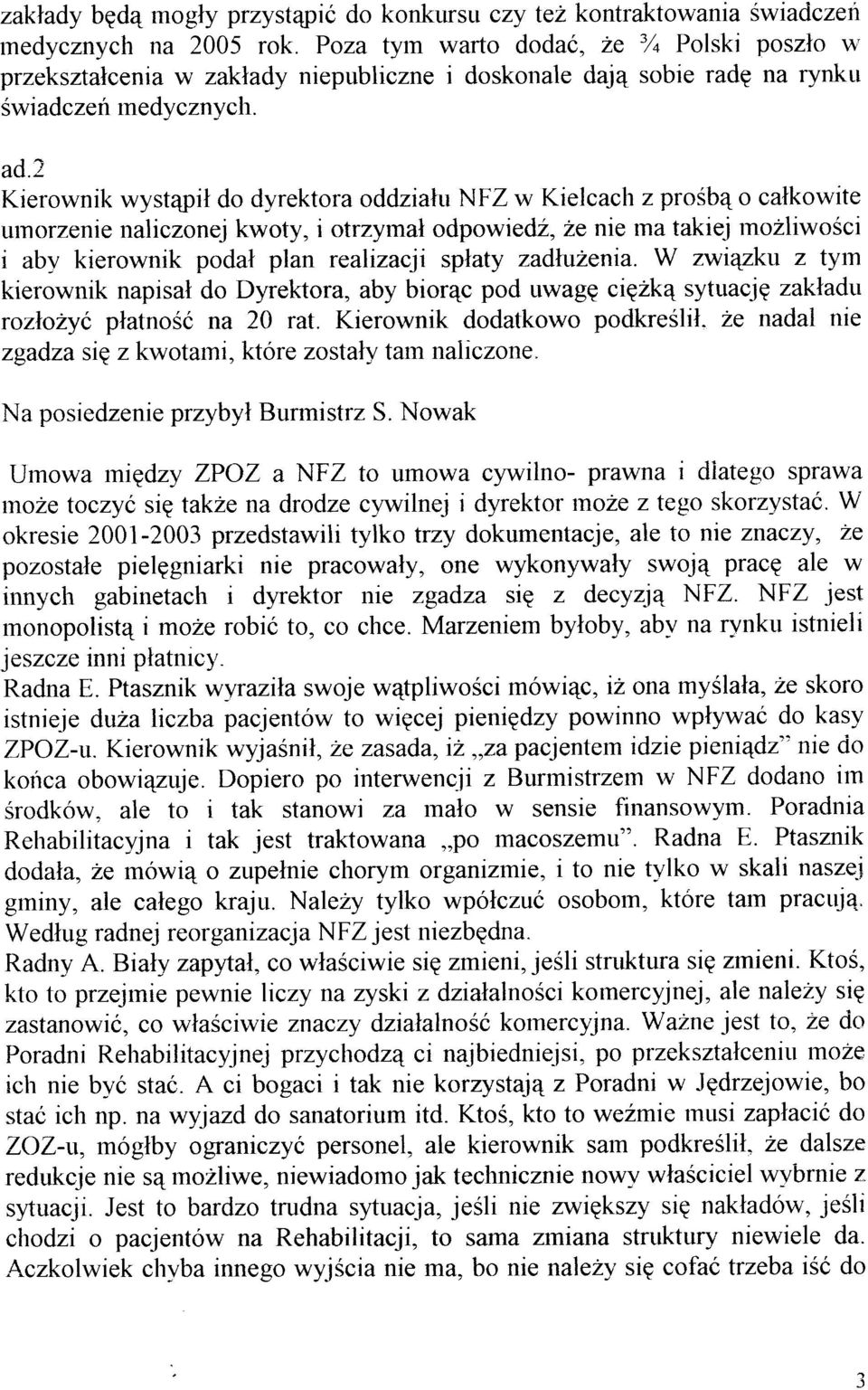 2 Kierownik wyst4pil do dyrektora oddzialu NFZ w Kielcach z prosb4 o calkowite urnorzenie naliczonej kwoty, i otrzyrnal odpowied2,2e nie ma takiej mozliwosci i aby kierownik podal plan realizacji