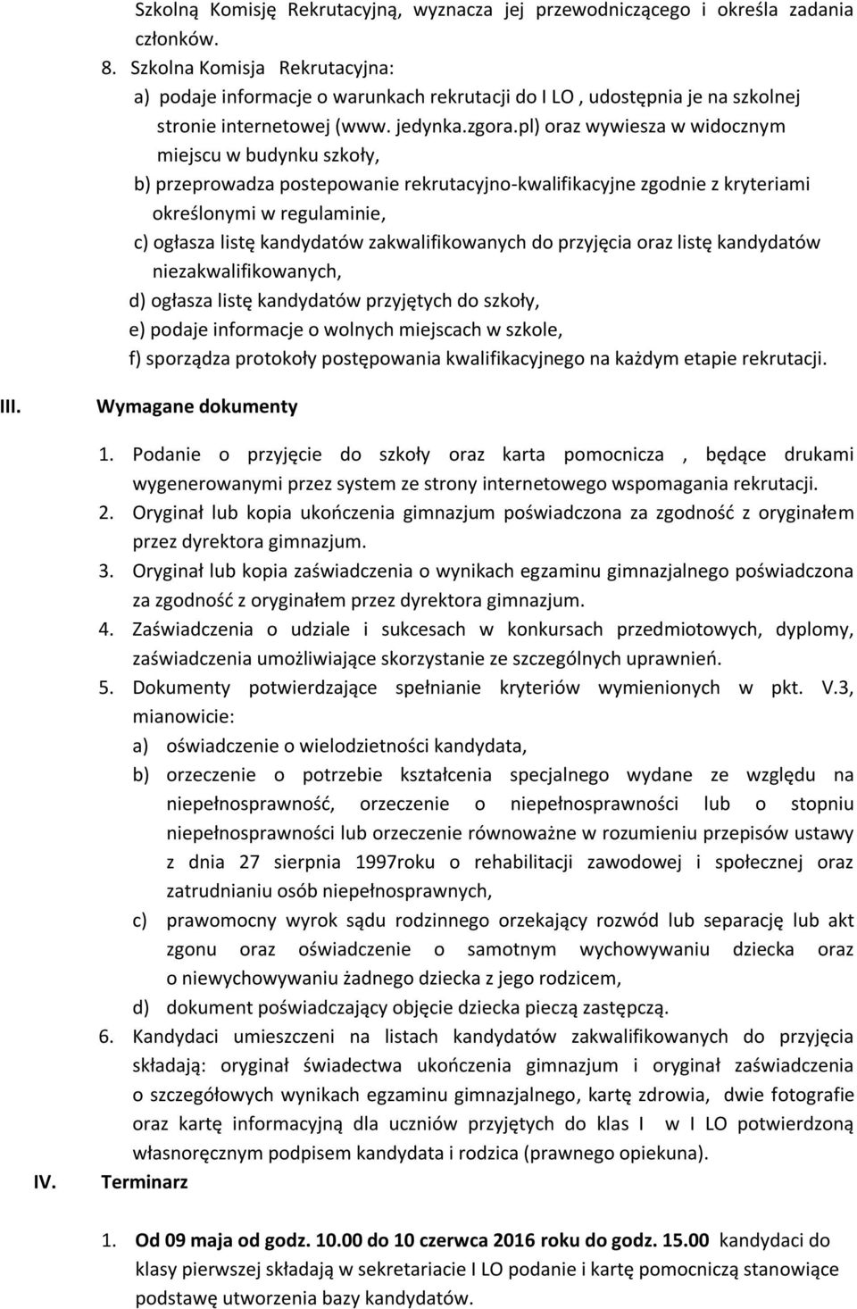 pl) oraz wywiesza w widocznym miejscu w budynku szkoły, b) przeprowadza postepowanie rekrutacyjno-kwalifikacyjne zgodnie z kryteriami określonymi w regulaminie, c) ogłasza listę kandydatów