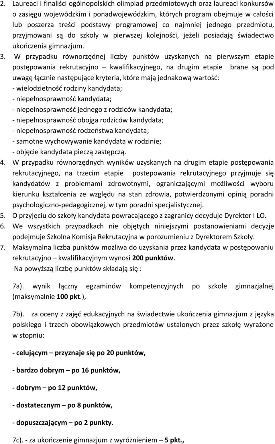 W przypadku równorzędnej liczby punktów uzyskanych na pierwszym etapie postępowania rekrutacyjno kwalifikacyjnego, na drugim etapie brane są pod uwagę łącznie następujące kryteria, które mają