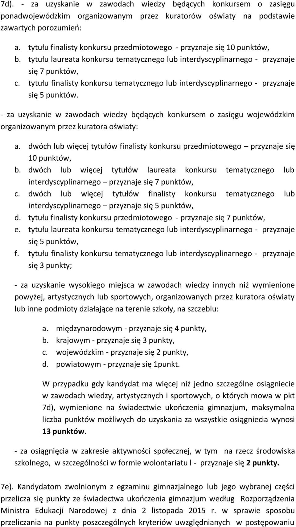 tytułu finalisty konkursu tematycznego lub interdyscyplinarnego - przyznaje się 5 punktów.