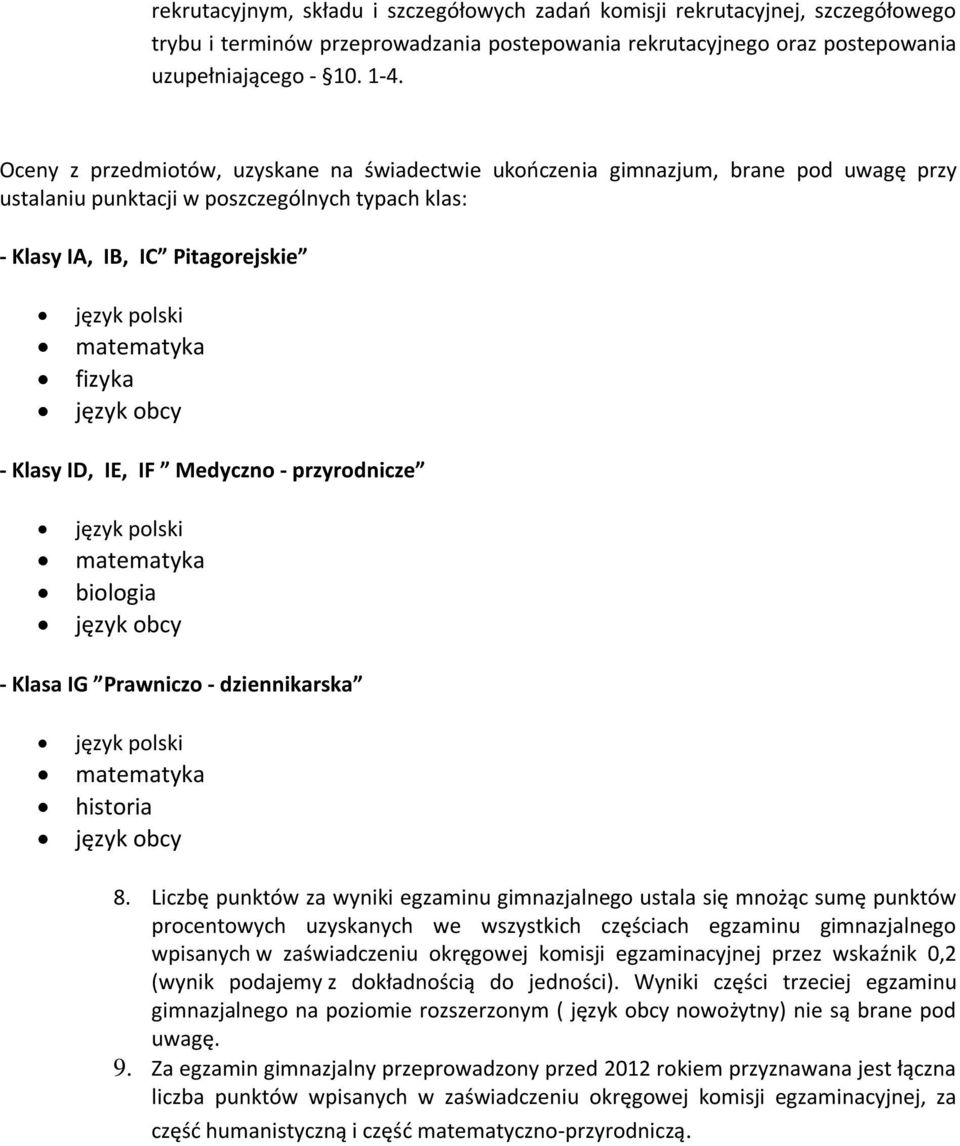 obcy - Klasy ID, IE, IF Medyczno - przyrodnicze język polski biologia język obcy - Klasa IG Prawniczo - dziennikarska język polski historia język obcy 8.