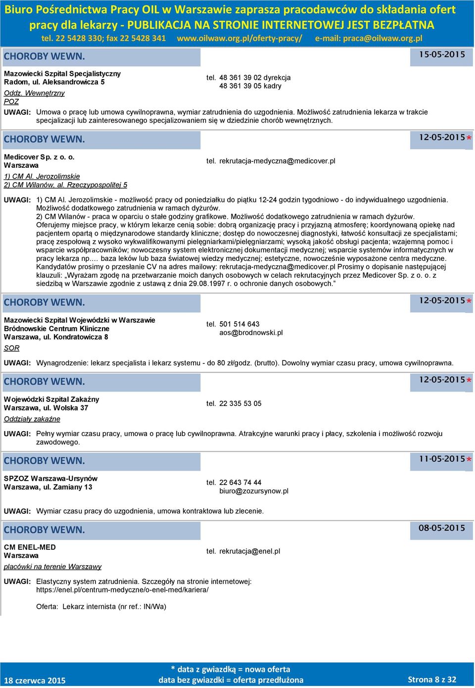 Możliwość zatrudnienia lekarza w trakcie specjalizacji lub zainteresowanego specjalizowaniem się w dziedzinie chorób wewnętrznych. 12-05-2015 Medicover Sp. z o. o. 1) CM Al.