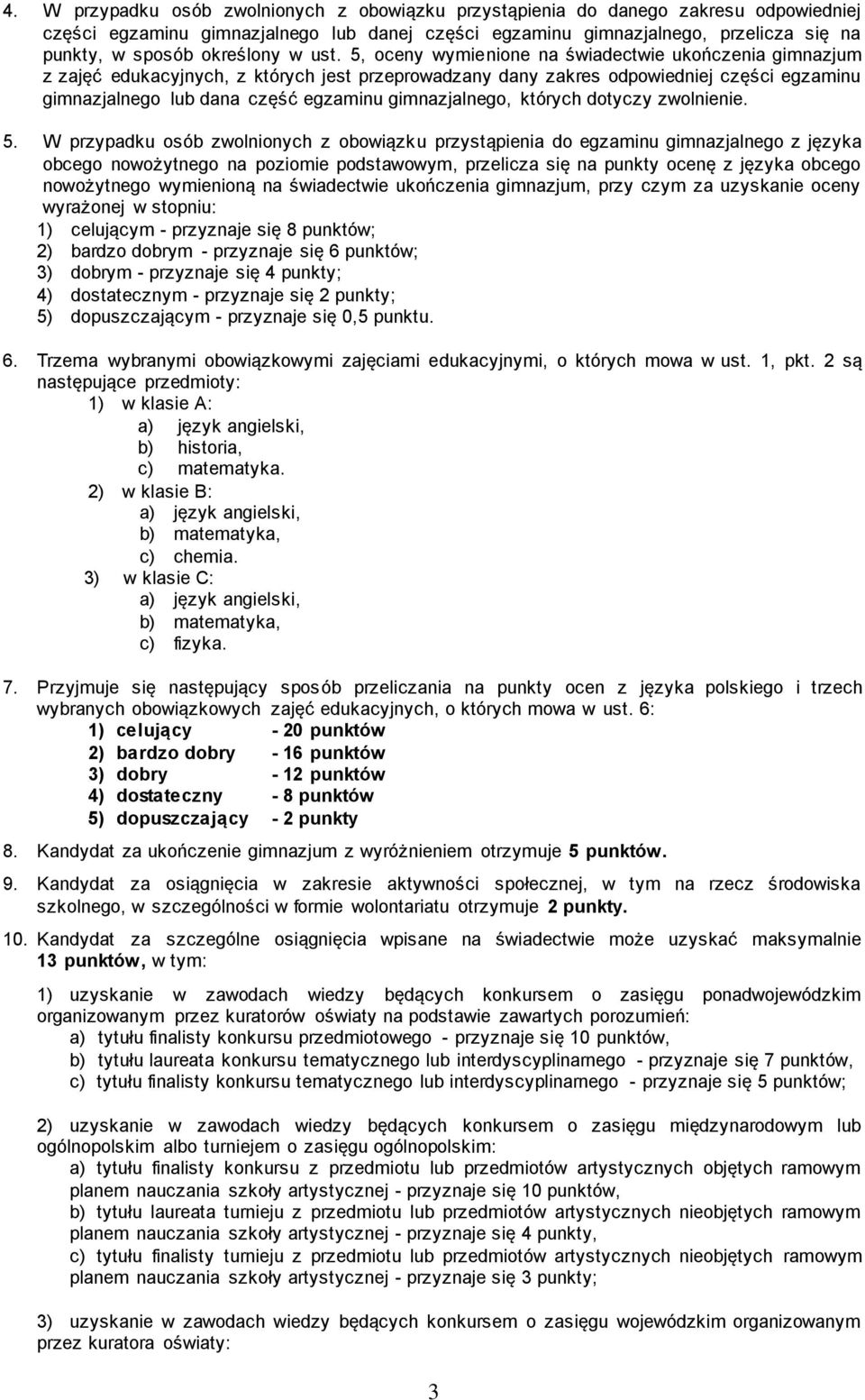 5, oceny wymienione na świadectwie ukończenia gimnazjum z zajęć edukacyjnych, z których jest przeprowadzany dany zakres odpowiedniej części egzaminu gimnazjalnego lub dana część egzaminu