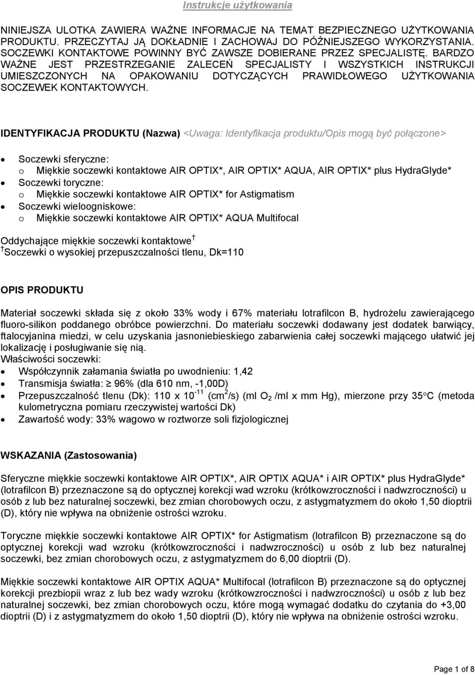 BARDZO WAŻNE JEST PRZESTRZEGANIE ZALECEŃ SPECJALISTY I WSZYSTKICH INSTRUKCJI UMIESZCZONYCH NA OPAKOWANIU DOTYCZĄCYCH PRAWIDŁOWEGO UŻYTKOWANIA SOCZEWEK KONTAKTOWYCH.