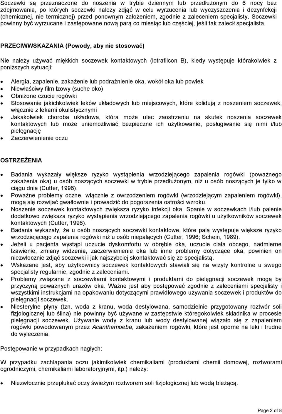 PRZECIWWSKAZANIA (Powody, aby nie stosować) Nie należy używać miękkich soczewek kontaktowych (lotrafilcon B), kiedy występuje którakolwiek z poniższych sytuacji: Alergia, zapalenie, zakażenie lub