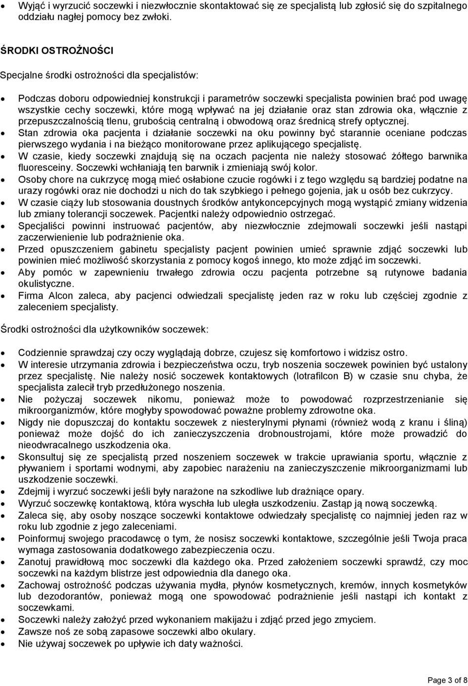 mogą wpływać na jej działanie oraz stan zdrowia oka, włącznie z przepuszczalnością tlenu, grubością centralną i obwodową oraz średnicą strefy optycznej.