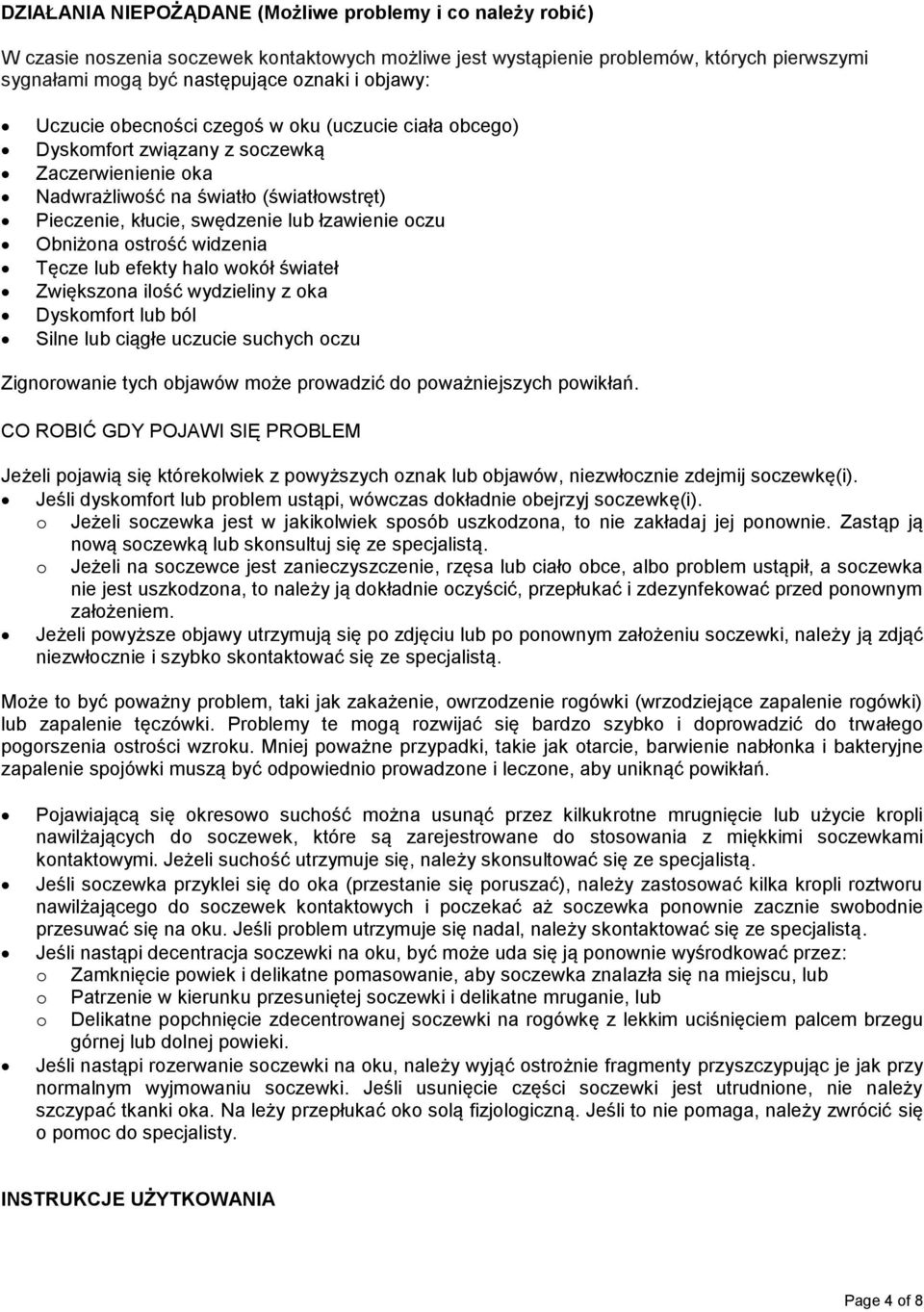 oczu Obniżona ostrość widzenia Tęcze lub efekty halo wokół świateł Zwiększona ilość wydzieliny z oka Dyskomfort lub ból Silne lub ciągłe uczucie suchych oczu Zignorowanie tych objawów może prowadzić