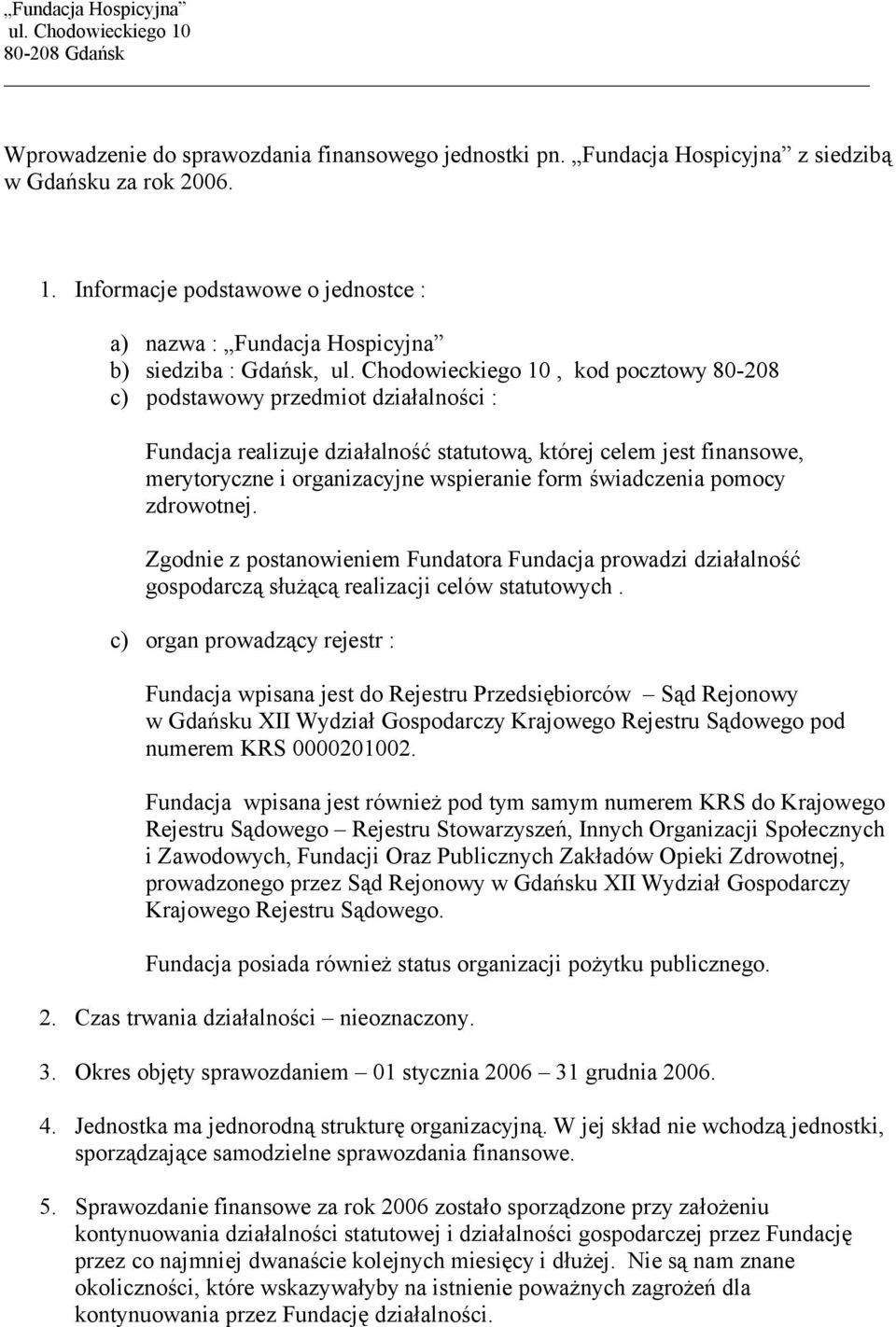 celem jest finansowe, merytoryczne i organizacyjne wspieranie form świadczenia pomocy zdrowotnej.