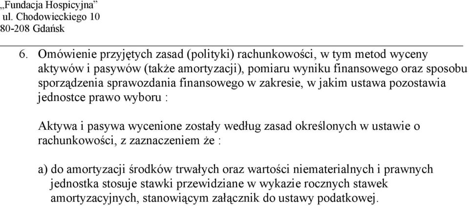 zostały według zasad określonych w ustawie o rachunkowości, z zaznaczeniem że : a) do amortyzacji środków trwałych oraz wartości