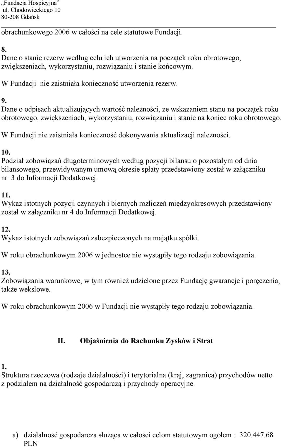 Dane o odpisach aktualizujących wartość należności, ze wskazaniem stanu na początek roku obrotowego, zwiększeniach, wykorzystaniu, rozwiązaniu i stanie na koniec roku obrotowego.