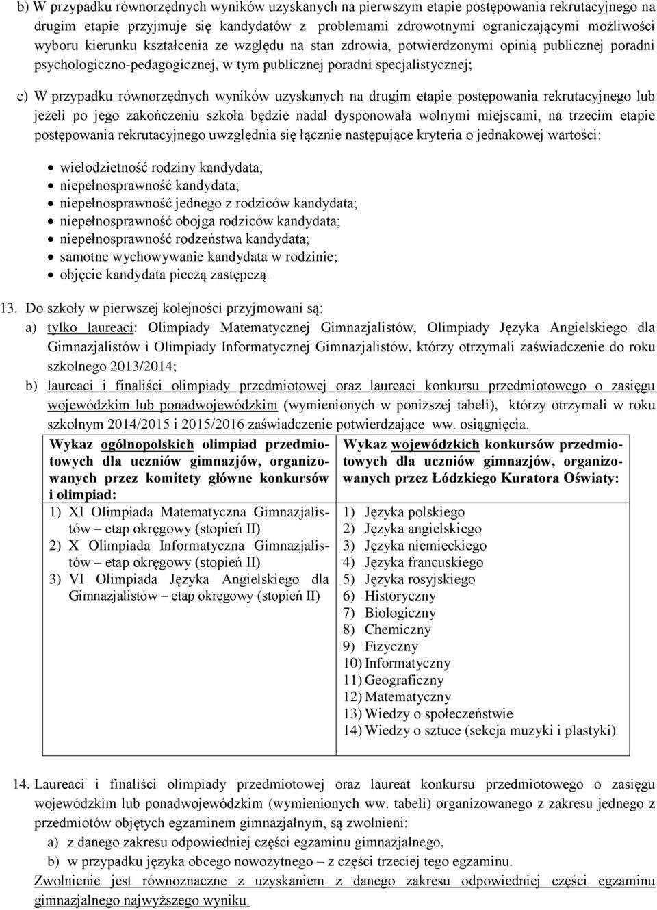 uzyskanych na drugim etapie postępowania rekrutacyjnego lub jeżeli po jego zakończeniu szkoła będzie nadal dysponowała wolnymi miejscami, na trzecim etapie postępowania rekrutacyjnego uwzględnia się