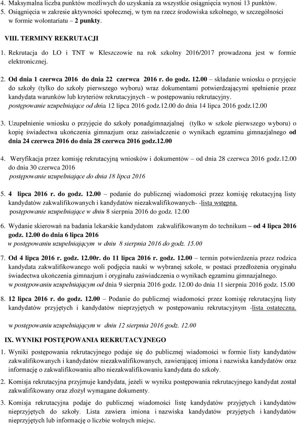 Rekrutacja do LO i TNT w Kleszczowie na rok szkolny 2016/2017 prowadzona jest w formie elektronicznej. 2. Od dnia 1 czerwca 2016 do dnia 22 czerwca 2016 r. do godz. 12.