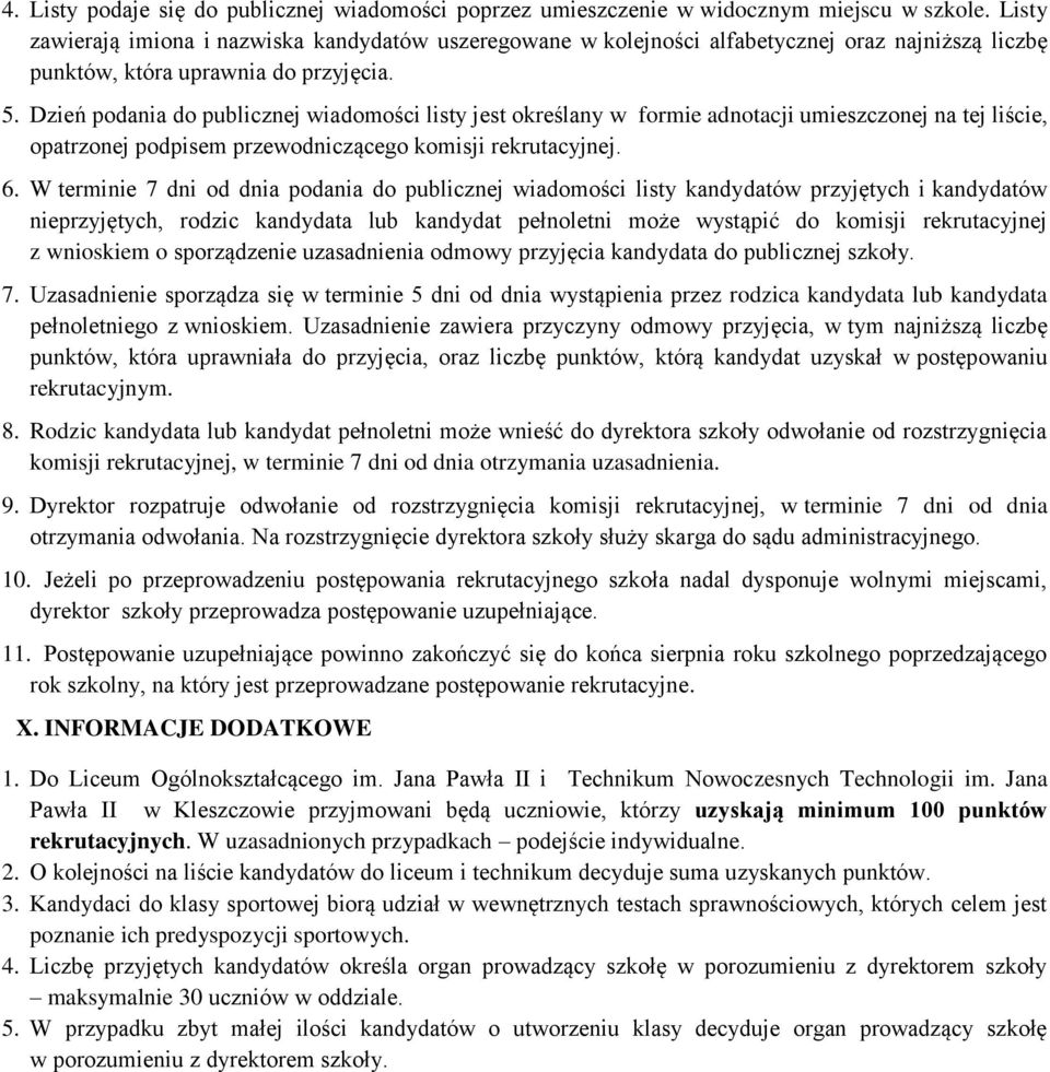 Dzień podania do publicznej wiadomości listy jest określany w formie adnotacji umieszczonej na tej liście, opatrzonej podpisem przewodniczącego komisji rekrutacyjnej. 6.