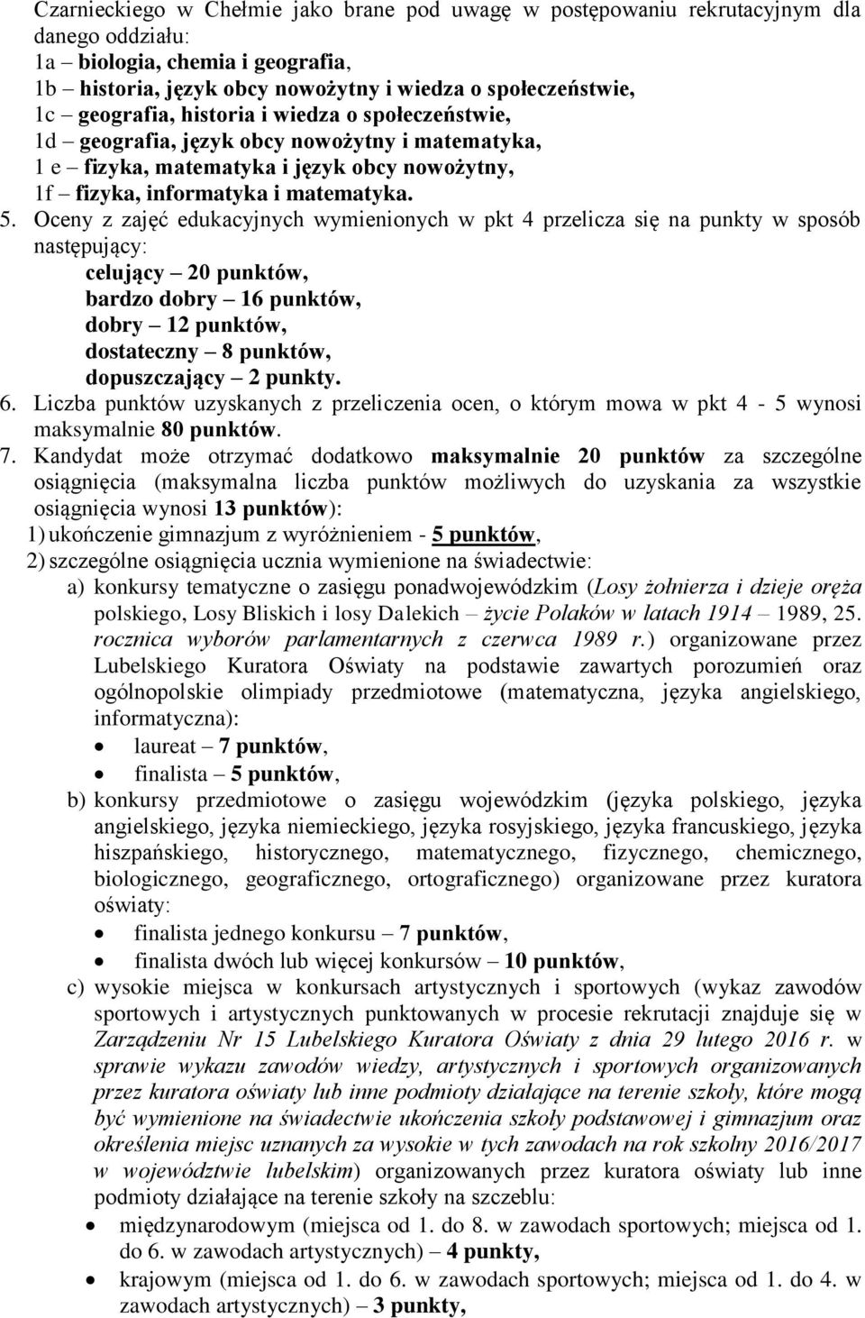 Oceny z zajęć edukacyjnych wymienionych w pkt 4 przelicza się na punkty w sposób następujący: celujący 20 punktów, bardzo dobry 16 punktów, dobry 12 punktów, dostateczny 8 punktów, dopuszczający 2