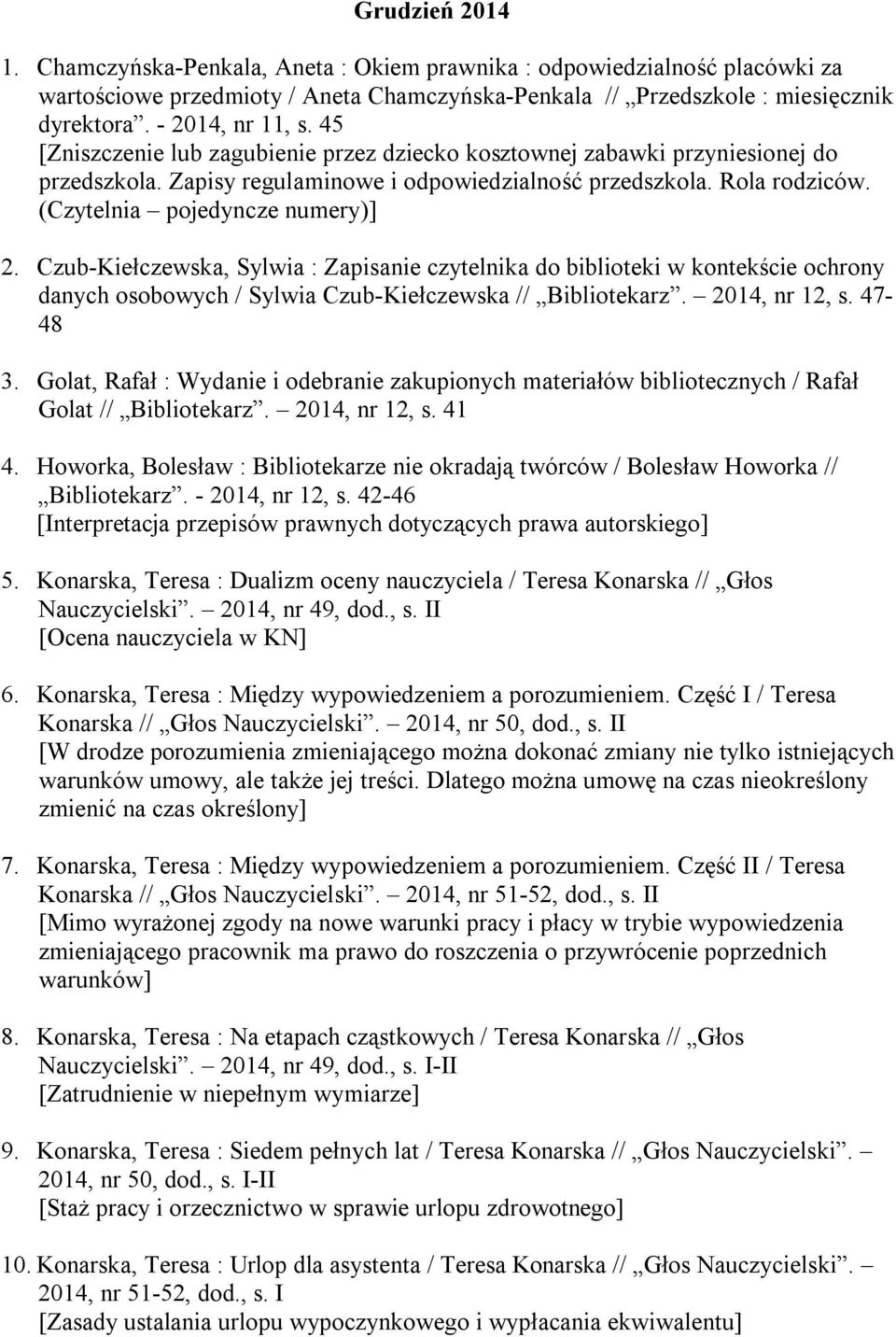 Czub-Kiełczewska, Sylwia : Zapisanie czytelnika do biblioteki w kontekście ochrony danych osobowych / Sylwia Czub-Kiełczewska // Bibliotekarz. 2014, nr 12, s. 47-48 3.