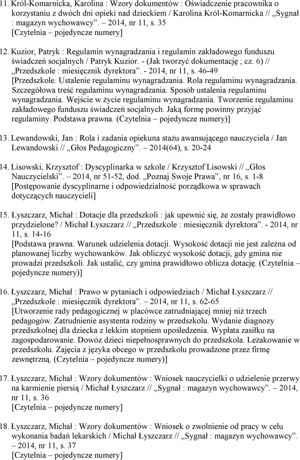 - 2014, nr 11, s. 46-49 [Przedszkole. Ustalenie regulaminu wynagradzania. Rola regulaminu wynagradzania. Szczegółowa treść regulaminu wynagradzania. Sposób ustalenia regulaminu wynagradzania.