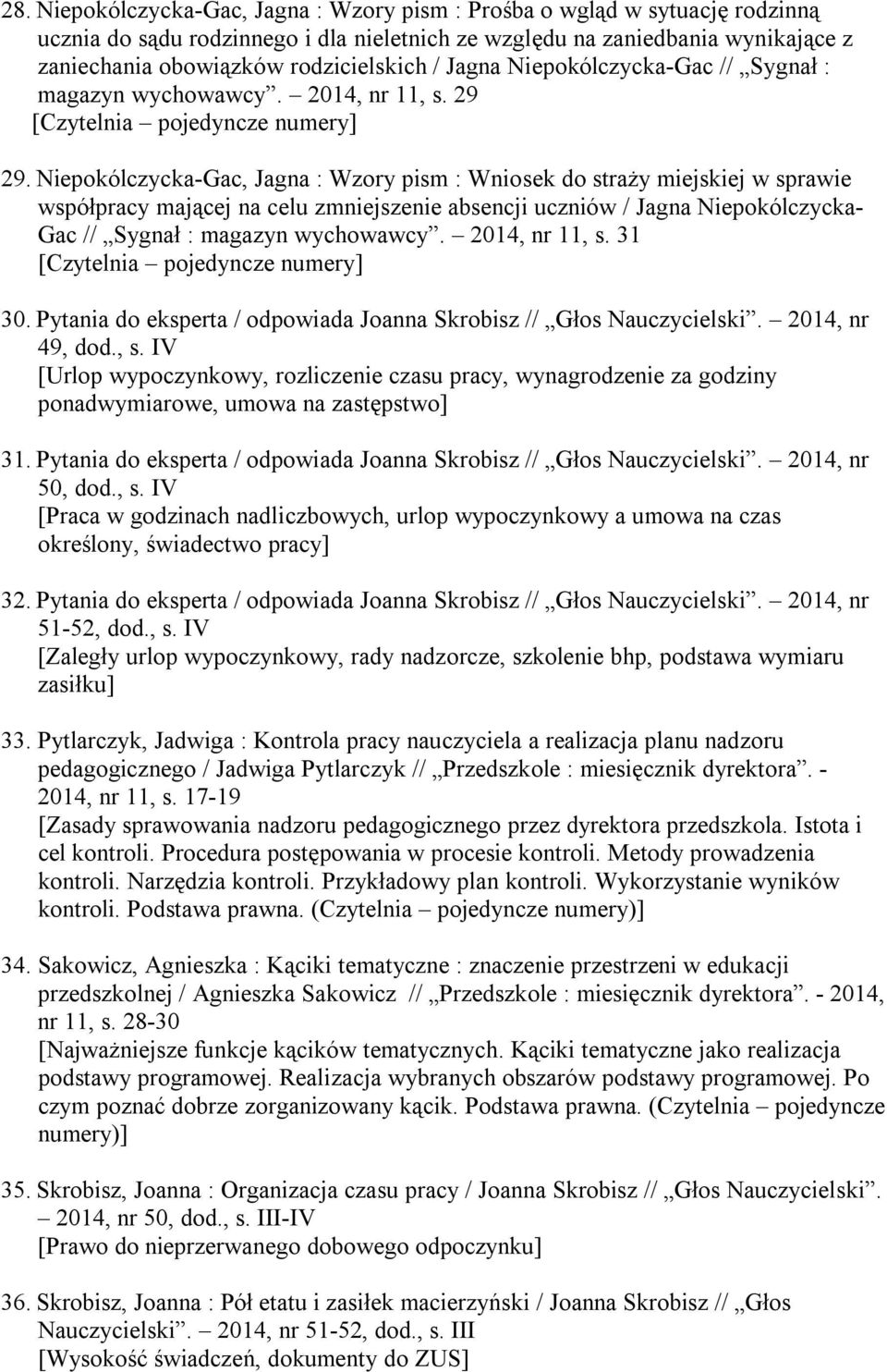 Niepokólczycka-Gac, Jagna : Wzory pism : Wniosek do straży miejskiej w sprawie współpracy mającej na celu zmniejszenie absencji uczniów / Jagna Niepokólczycka- Gac // Sygnał : magazyn wychowawcy.