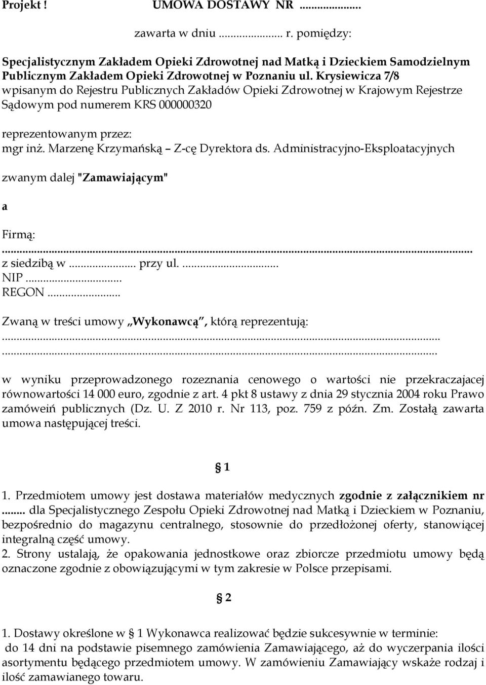 Administracyjno-Eksploatacyjnych zwanym dalej "Zamawiającym" a Firmą:... z siedzibą w... przy ul.... NIP... REGON... Zwaną w treści umowy Wykonawcą, którą reprezentują:.