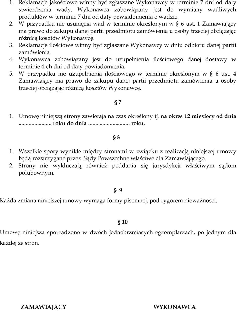 1 Zamawiający ma prawo do zakupu danej partii przedmiotu zamówienia u osoby trzeciej obciążając różnicą kosztów Wykonawcę. 3.