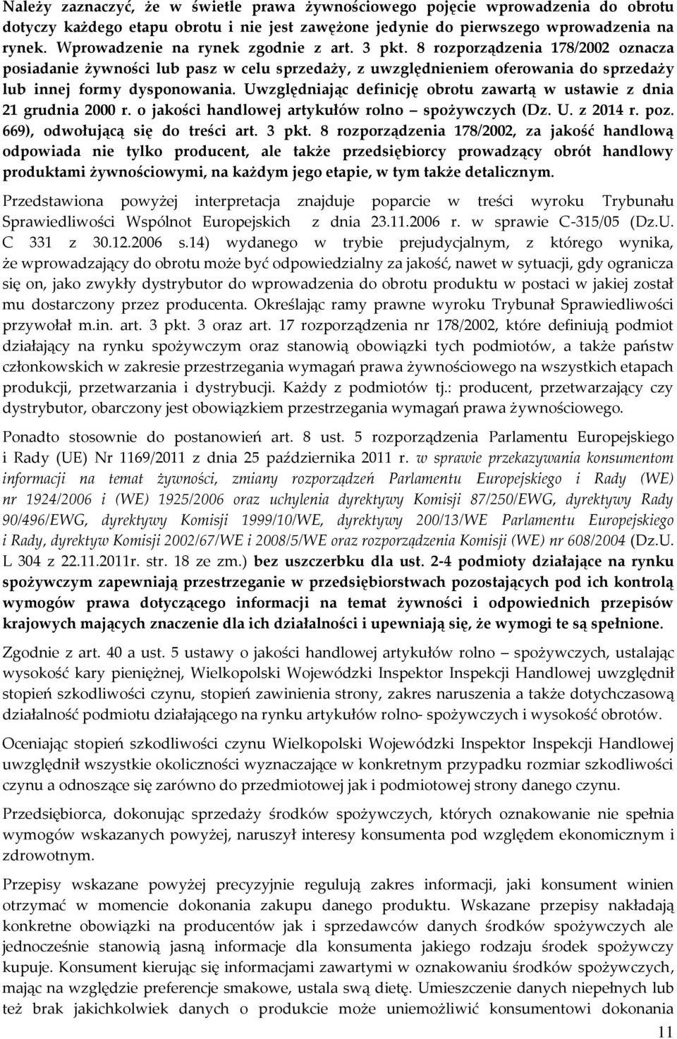 Uwzględniając definicję obrotu zawartą w ustawie z dnia 21 grudnia 2000 r. o jakości handlowej artykułów rolno spożywczych (Dz. U. z 2014 r. poz. 669), odwołującą się do treści art. 3 pkt.