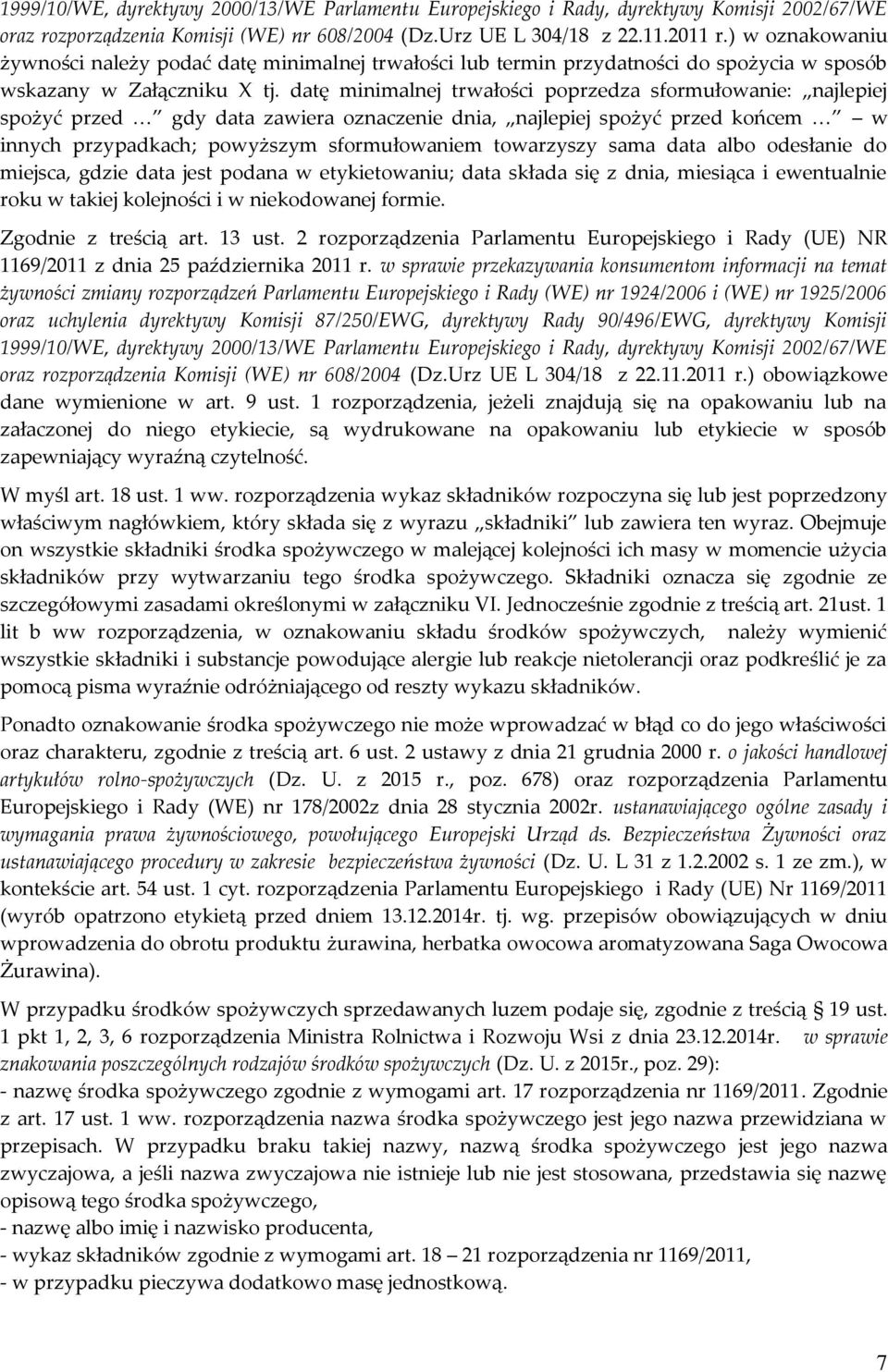 datę minimalnej trwałości poprzedza sformułowanie: najlepiej spożyć przed gdy data zawiera oznaczenie dnia, najlepiej spożyć przed końcem w innych przypadkach; powyższym sformułowaniem towarzyszy