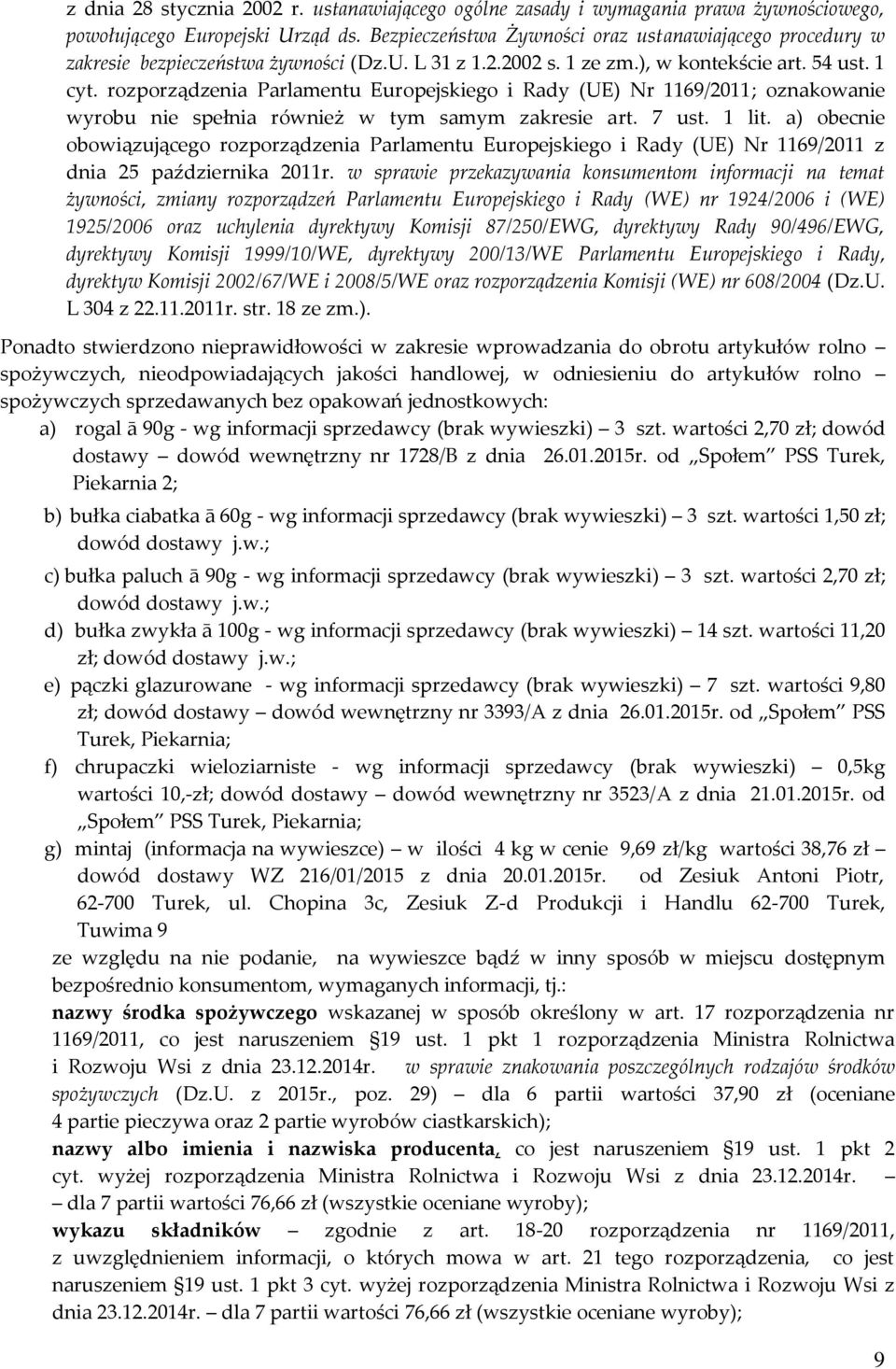 rozporządzenia Parlamentu Europejskiego i Rady (UE) Nr 1169/2011; oznakowanie wyrobu nie spełnia również w tym samym zakresie art. 7 ust. 1 lit.