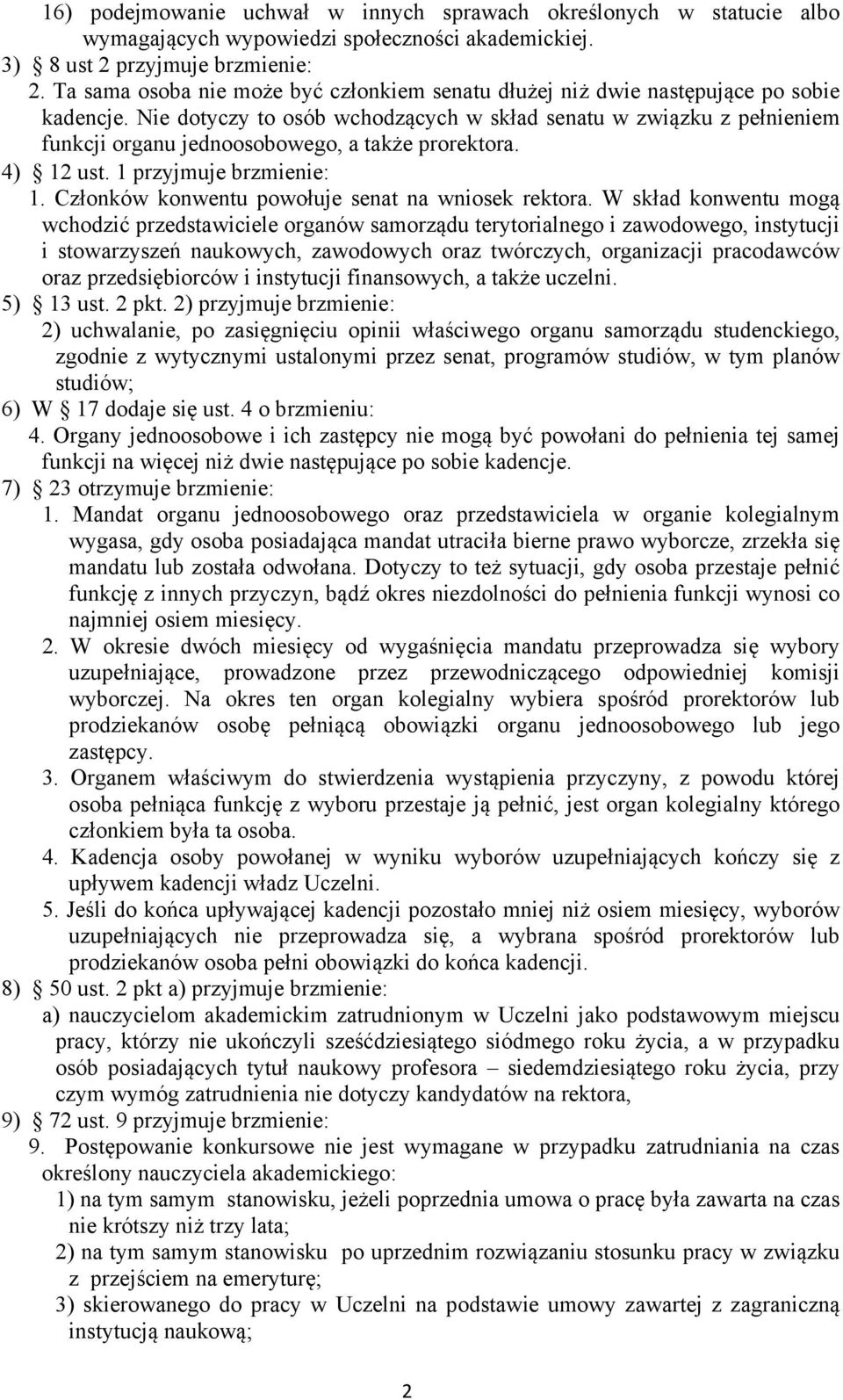 Nie dotyczy to osób wchodzących w skład senatu w związku z pełnieniem funkcji organu jednoosobowego, a także prorektora. 4) 12 ust. 1 przyjmuje brzmienie: 1.