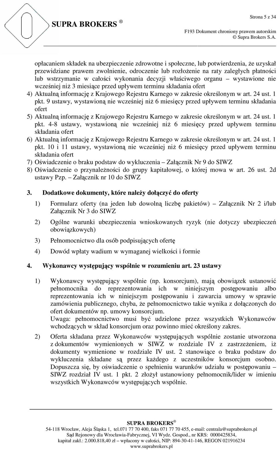 opłacaniem składek na ubezpieczenie zdrowotne i społeczne, lub potwierdzenia, Ŝe uzyskał przewidziane prawem zwolnienie, odroczenie lub rozłoŝenie na raty zaległych płatności lub wstrzymanie w