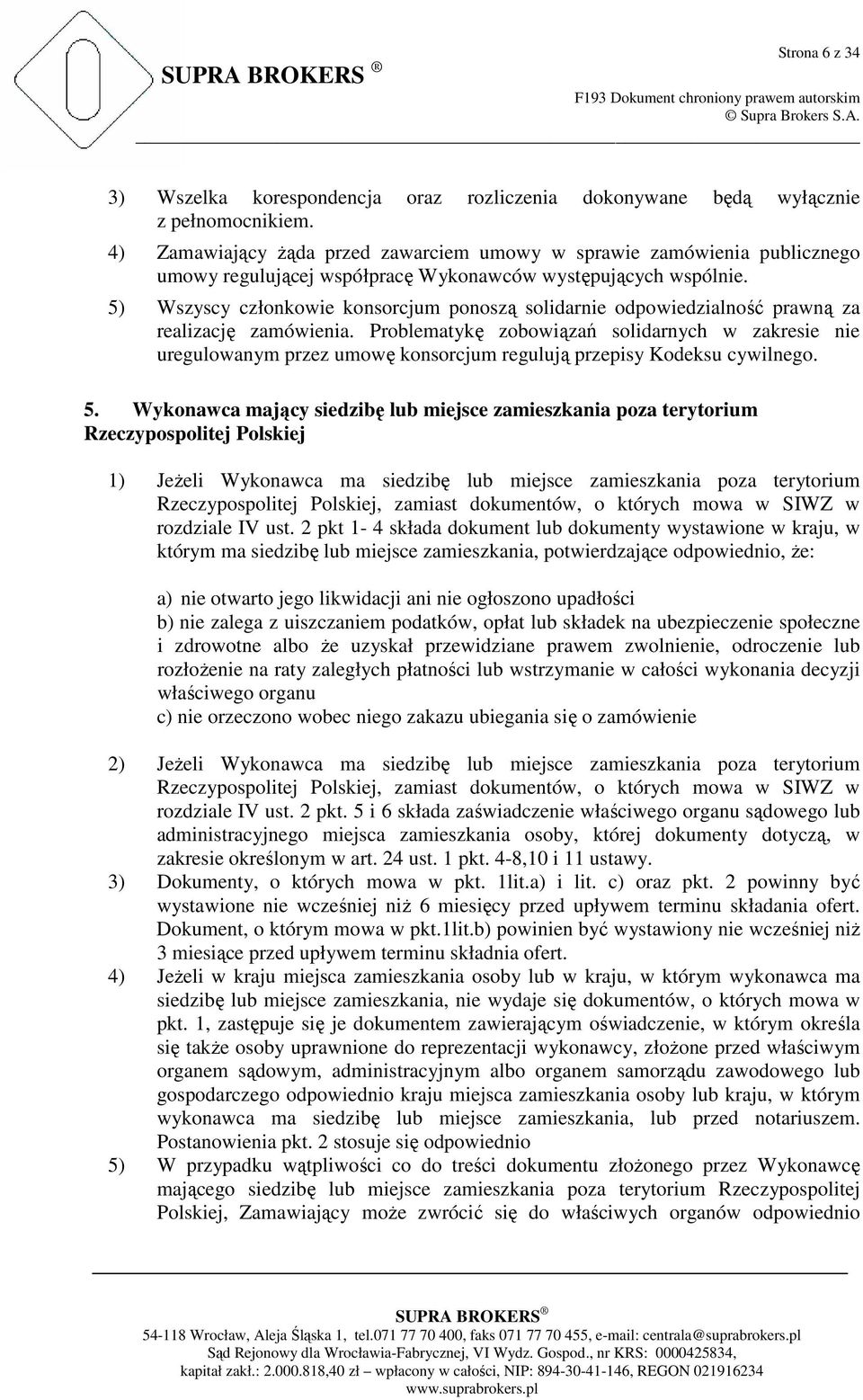 5) Wszyscy członkowie konsorcjum ponoszą solidarnie odpowiedzialność prawną za realizację zamówienia.