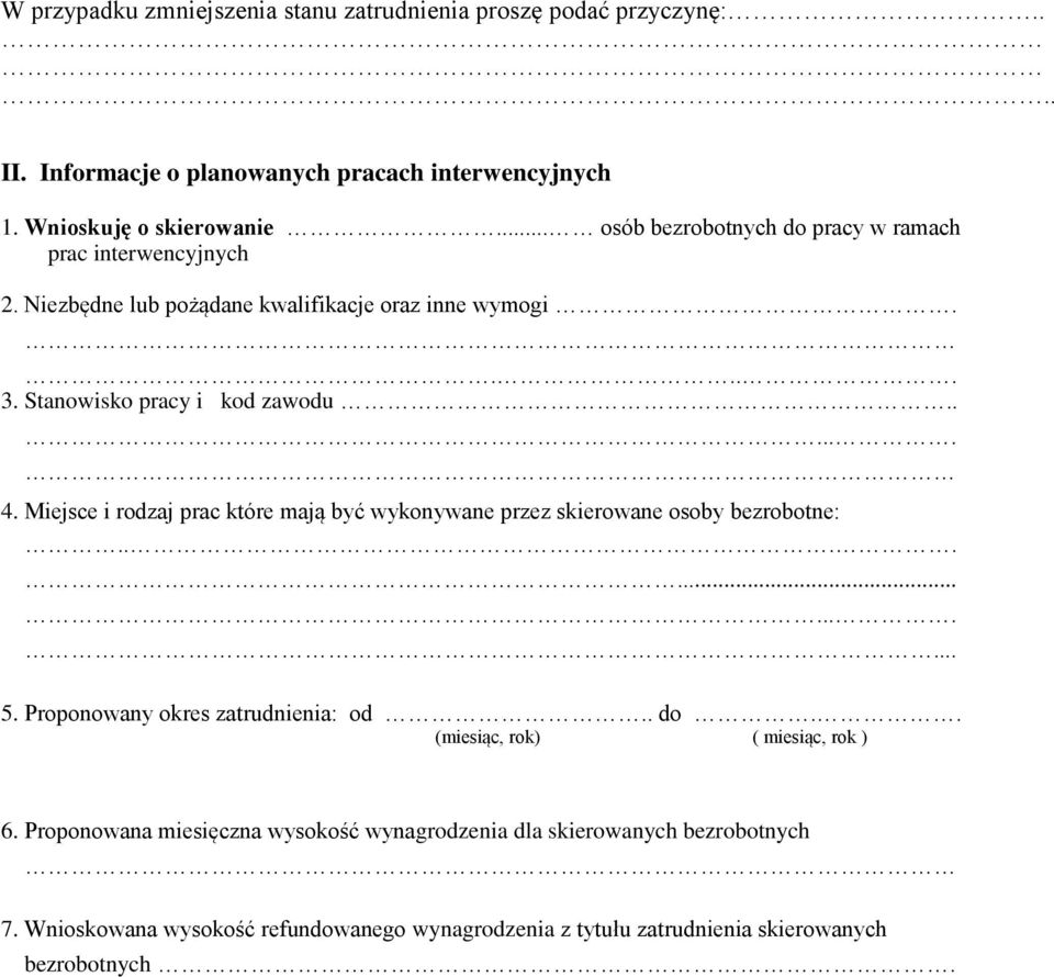 Miejsce i rodzaj prac które mają być wykonywane przez skierowane osoby bezrobotne:.............. 5. Proponowany okres zatrudnienia: od.. do.