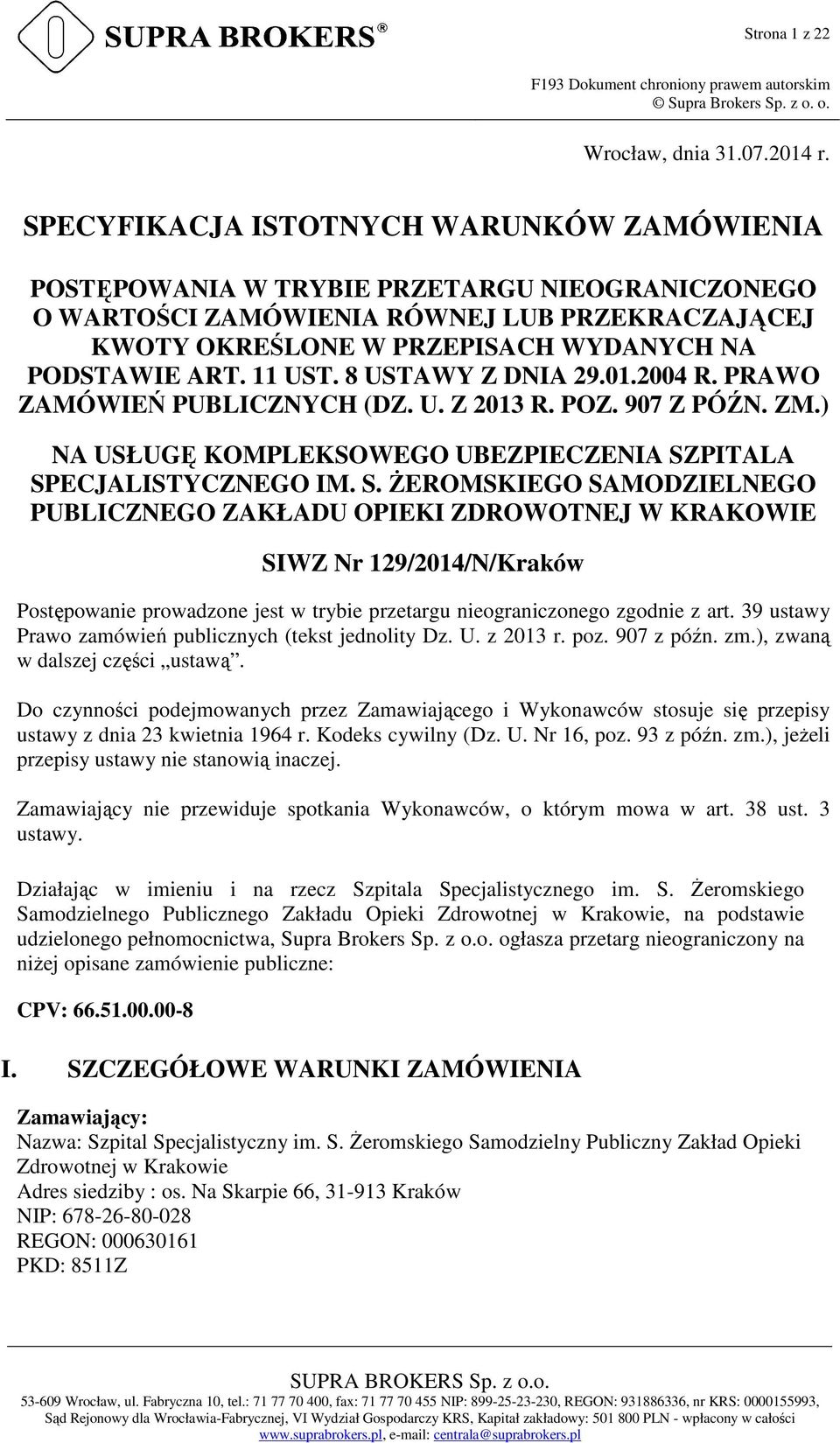 11 UST. 8 USTAWY Z DNIA 29.01.2004 R. PRAWO ZAMÓWIEŃ PUBLICZNYCH (DZ. U. Z 2013 R. POZ. 907 Z PÓŹN. ZM.) NA USŁUGĘ KOMPLEKSOWEGO UBEZPIECZENIA SZ