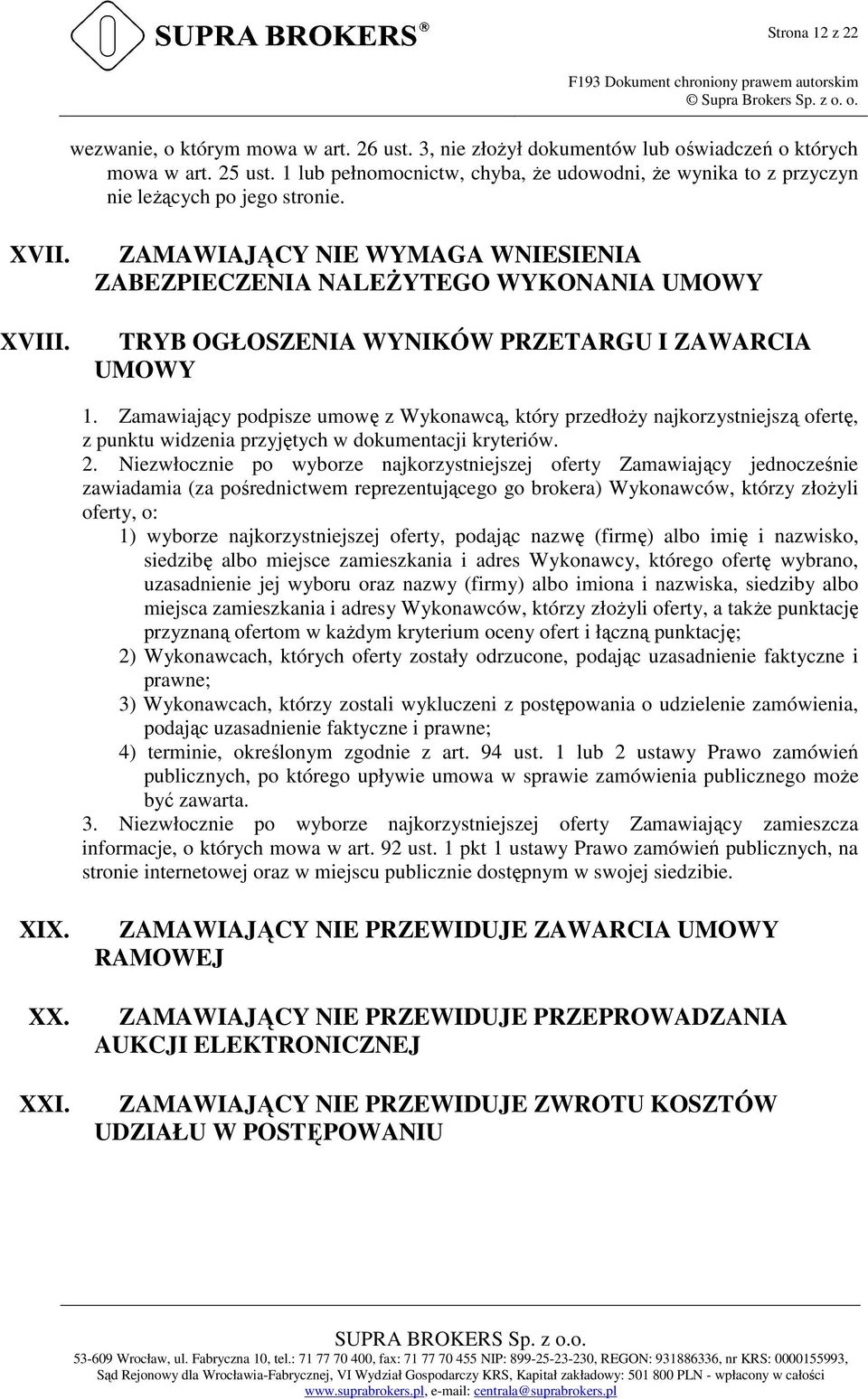 ZAMAWIAJĄCY NIE WYMAGA WNIESIENIA ZABEZPIECZENIA NALEŻYTEGO WYKONANIA UMOWY TRYB OGŁOSZENIA WYNIKÓW PRZETARGU I ZAWARCIA UMOWY 1.