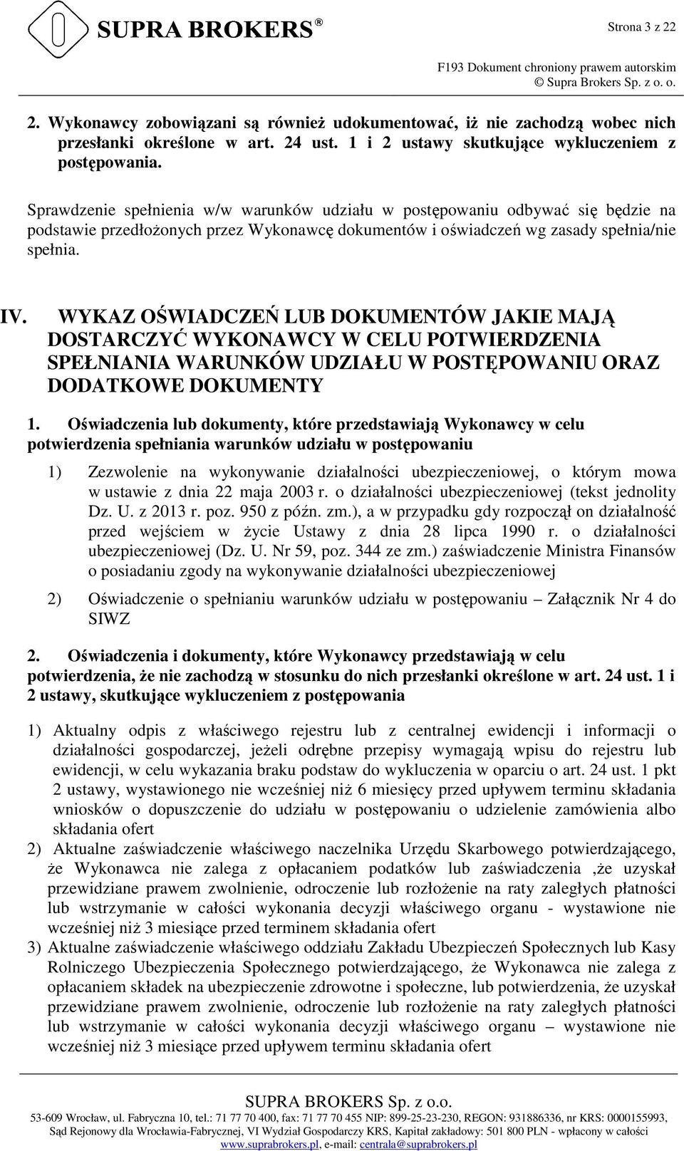 WYKAZ OŚWIADCZEŃ LUB DOKUMENTÓW JAKIE MAJĄ DOSTARCZYĆ WYKONAWCY W CELU POTWIERDZENIA SPEŁNIANIA WARUNKÓW UDZIAŁU W POSTĘPOWANIU ORAZ DODATKOWE DOKUMENTY 1.