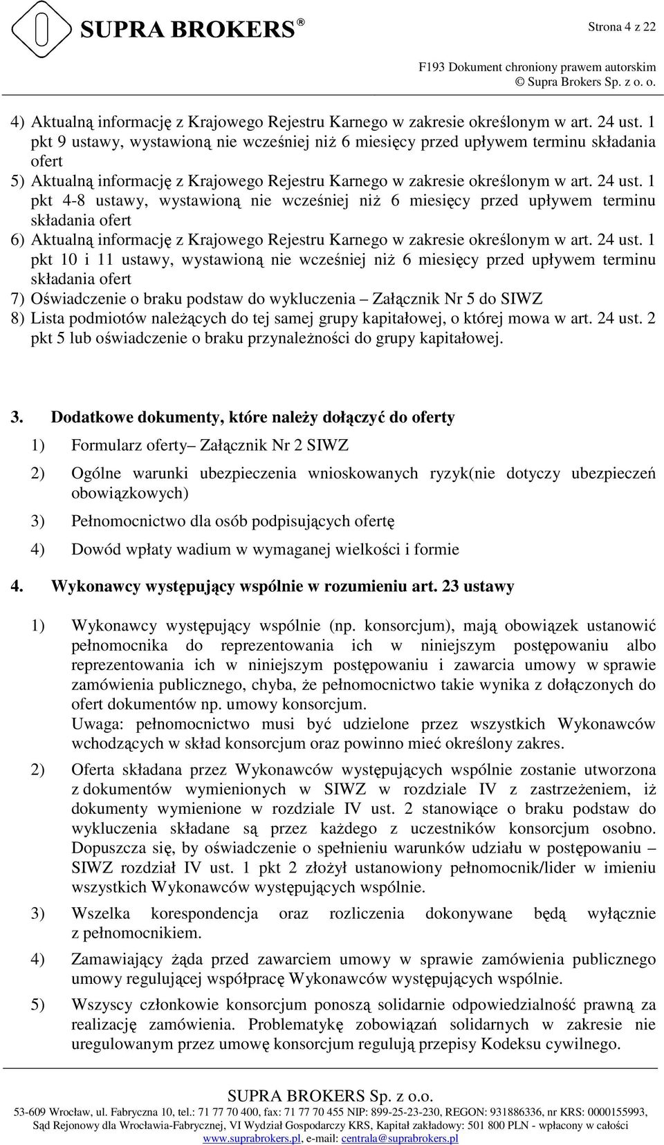 1 pkt 4-8 ustawy, wystawioną nie wcześniej niż 6 miesięcy przed upływem terminu składania ofert 6) Aktualną informację z Krajowego Rejestru Karnego w zakresie określonym w art. 24 ust.