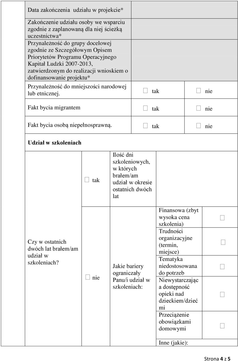 tak nie Fakt bycia migrantem tak nie Fakt bycia osobą niepełnosprawną.