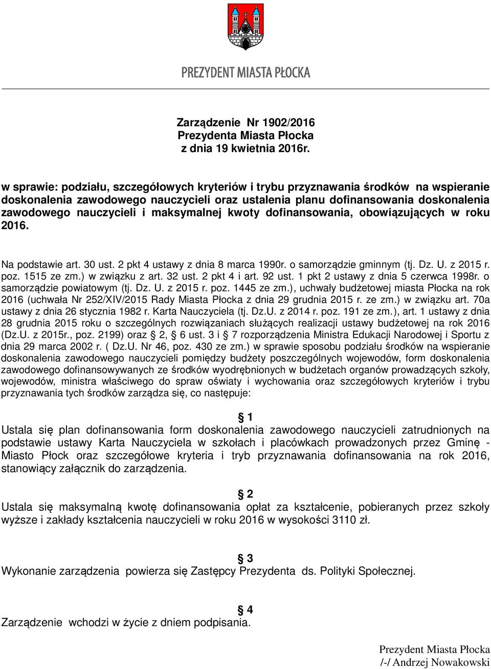 maksymalnej kwoty dofinansowania, obowiązujących w roku 2016. Na podstawie art. 30 ust. 2 pkt 4 ustawy z dnia 8 marca 1990r. o samorządzie gminnym (tj. Dz. U. z 2015 r. poz. 1515 ze zm.