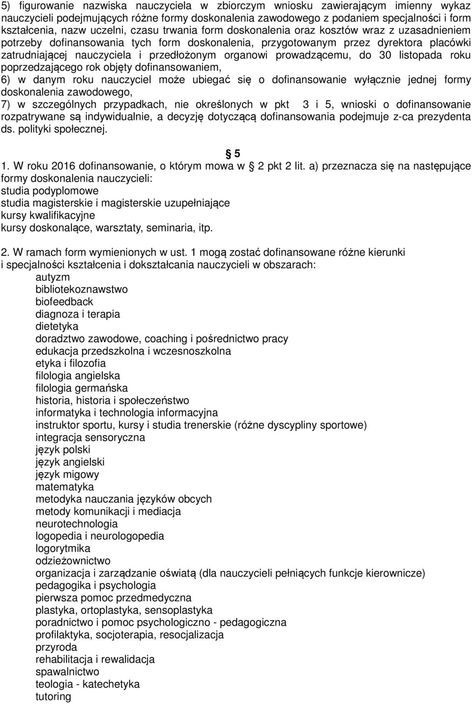 przedłożonym organowi prowadzącemu, do 30 listopada roku poprzedzającego rok objęty dofinansowaniem, 6) w danym roku nauczyciel może ubiegać się o dofinansowanie wyłącznie jednej formy doskonalenia