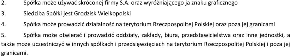 Spółka może prowadzić działalność na terytorium Rzeczpospolitej Polskiej oraz poza jej granicami 5.