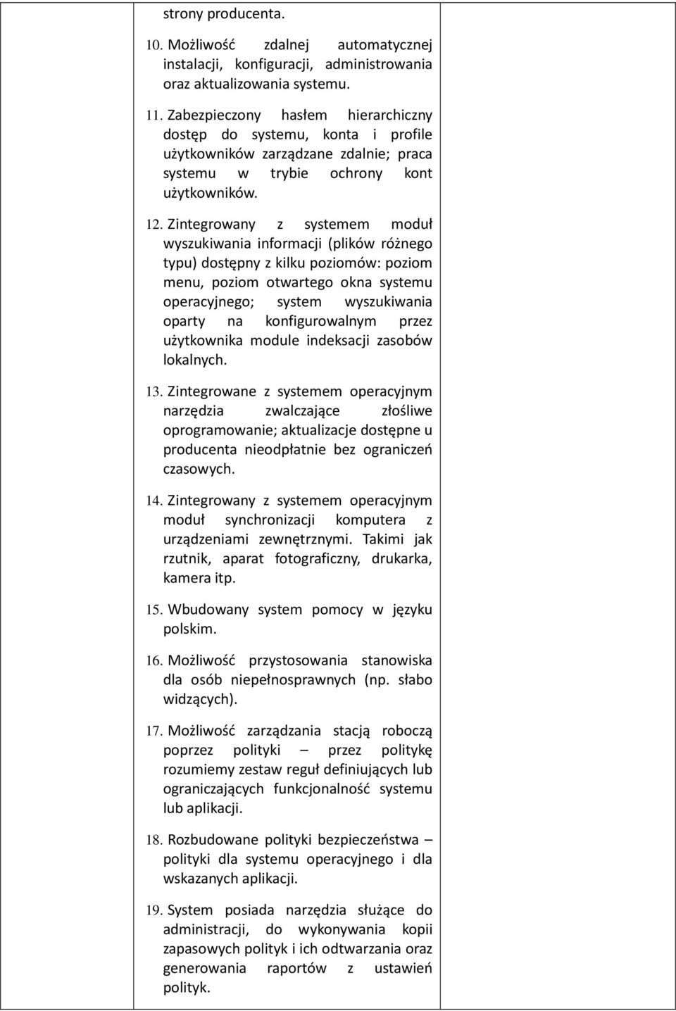 Zintegrowany z systemem moduł wyszukiwania informacji (plików różnego typu) dostępny z kilku poziomów: poziom menu, poziom otwartego okna systemu operacyjnego; system wyszukiwania oparty na