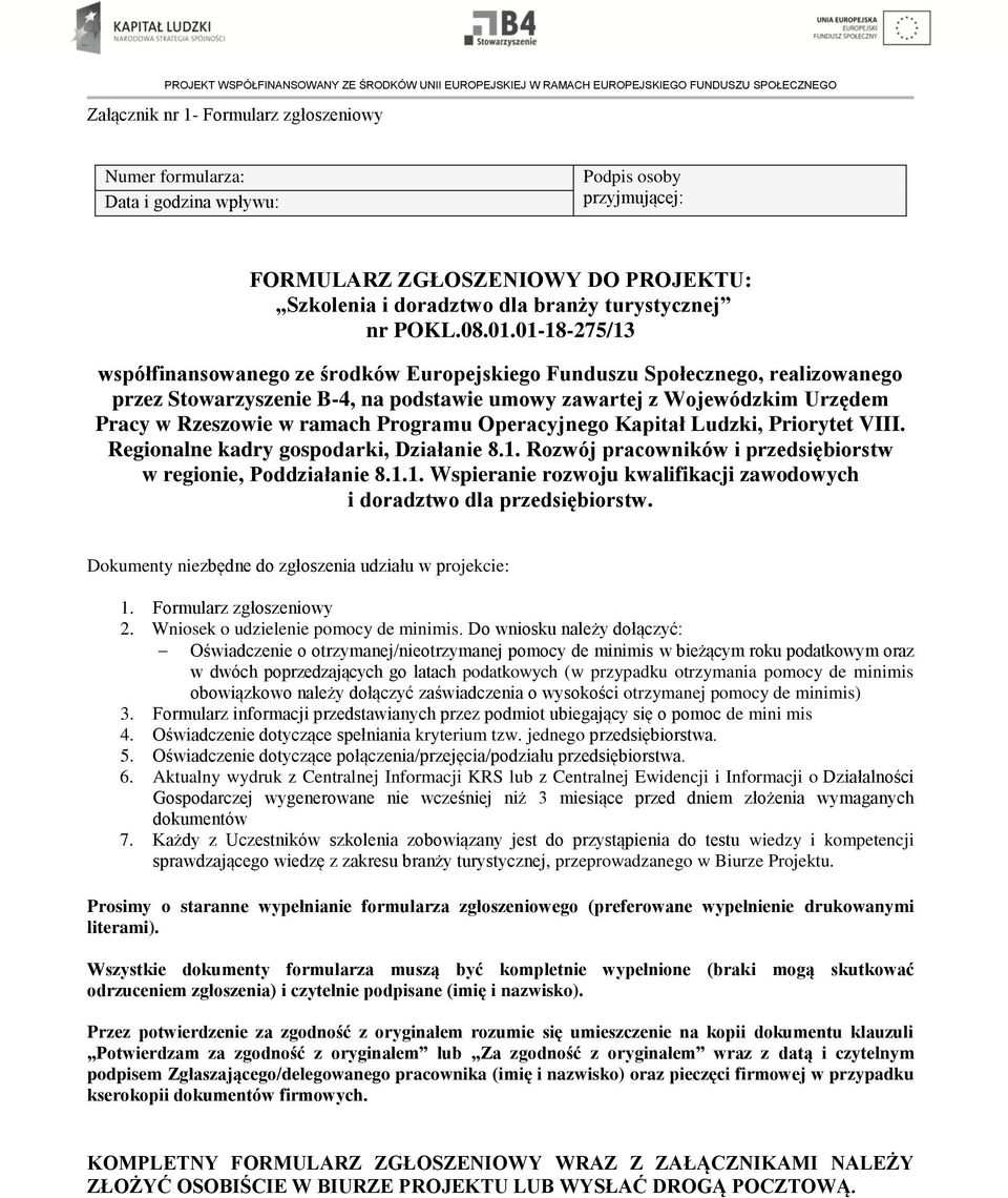 Programu Operacyjnego Kapitał Ludzki, Priorytet VIII. Regionalne kadry gospodarki, Działanie 8.1. Rozwój pracowników i przedsiębiorstw w regionie, Poddziałanie 8.1.1. Wspieranie rozwoju kwalifikacji zawodowych i doradztwo dla przedsiębiorstw.