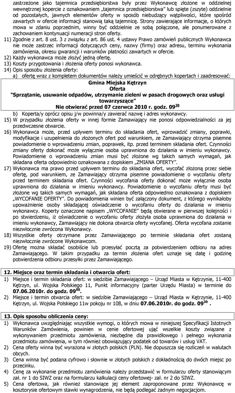 Strony zawierające informacje, o których mowa w zdaniu poprzednim, winny być oddzielnie ze sobą połączone, ale ponumerowane z zachowaniem kontynuacji numeracji stron oferty. 11) Zgodnie z art. 8 ust.