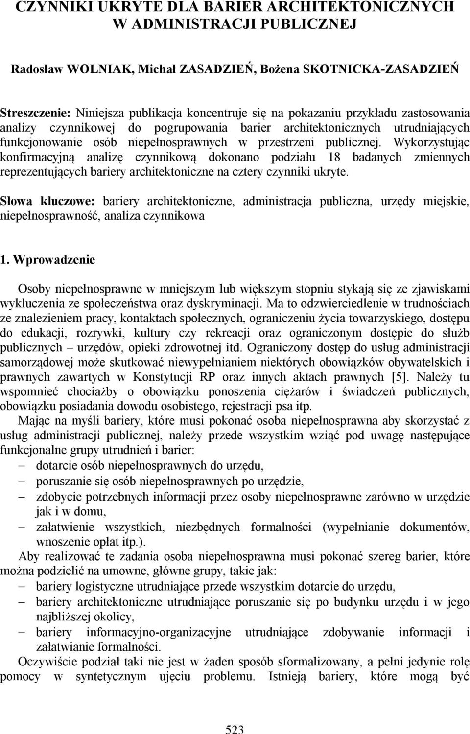 Wykorzystując konfirmacyjną analizę czynnikową dokonano podziału 18 badanych zmiennych reprezentujących bariery architektoniczne na cztery czynniki ukryte.