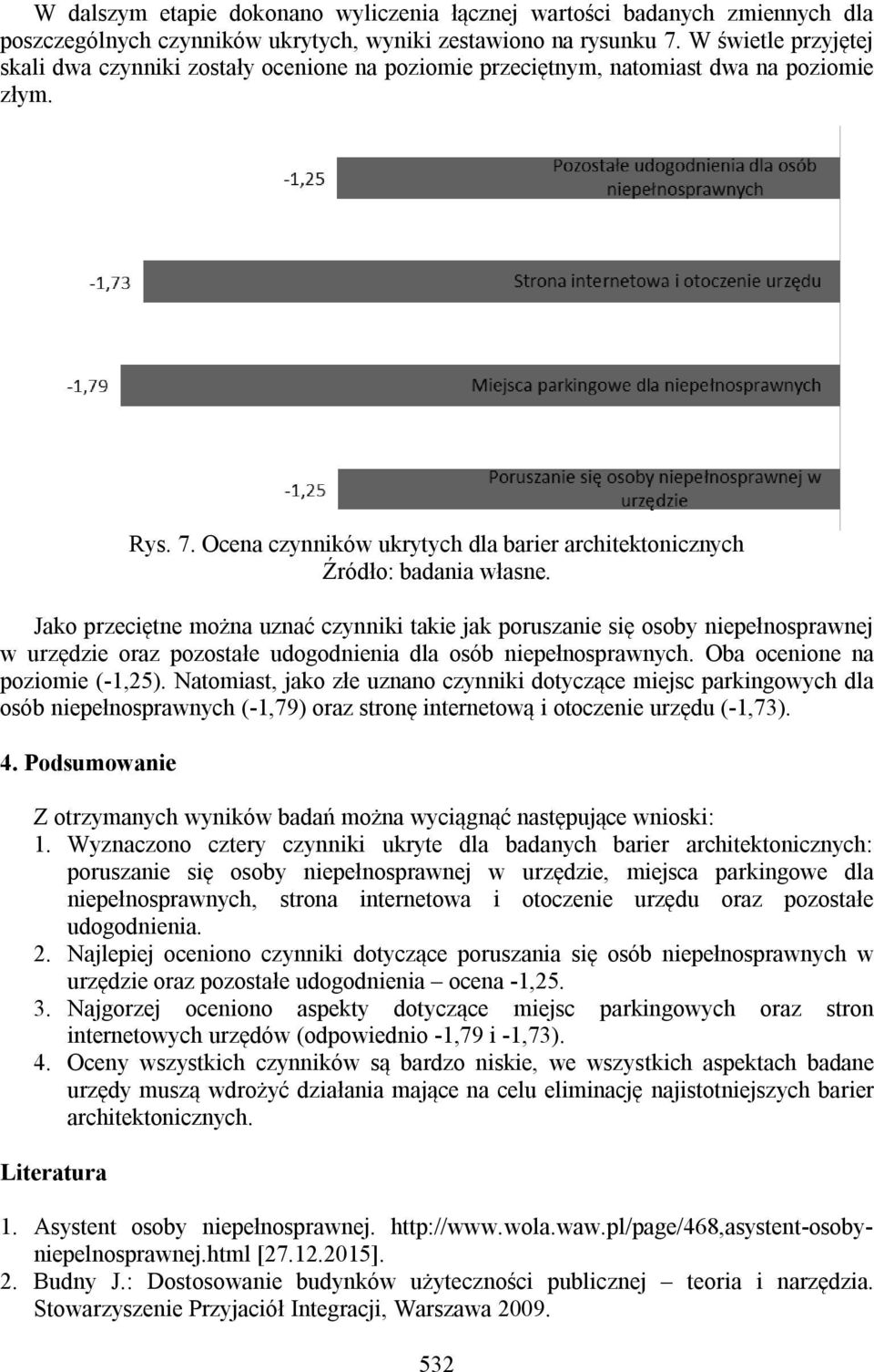 Jako przeciętne można uznać czynniki takie jak poruszanie się osoby niepełnosprawnej w urzędzie oraz pozostałe udogodnienia dla osób niepełnosprawnych. Oba ocenione na poziomie (-1,25).
