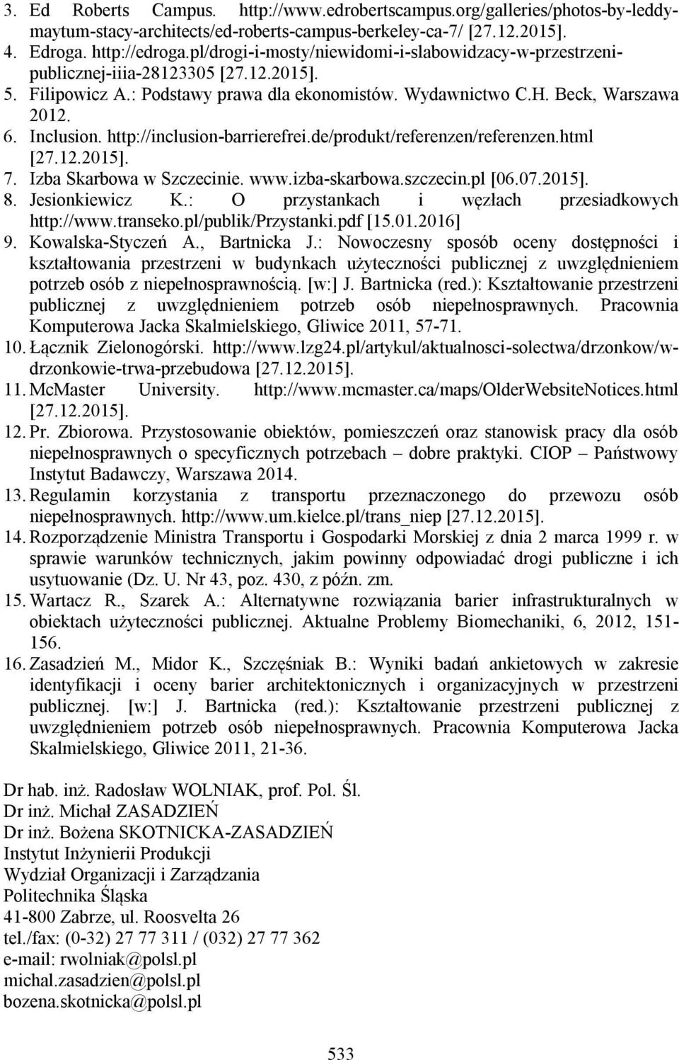 http://inclusion-barrierefrei.de/produkt/referenzen/referenzen.html 7. Izba Skarbowa w Szczecinie. www.izba-skarbowa.szczecin.pl [06.07.2015]. 8. Jesionkiewicz K.